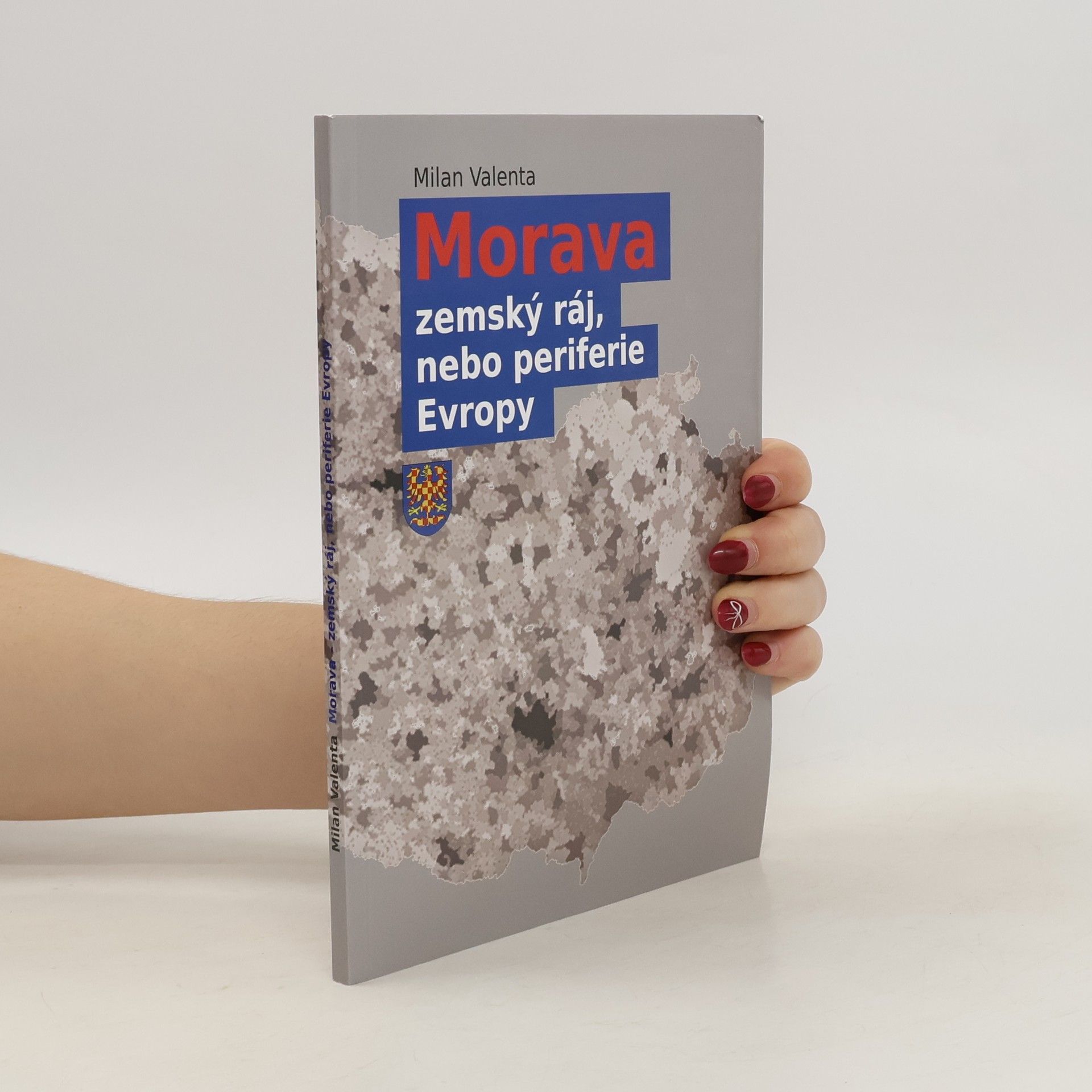 Milan Valenta Morava - zemský ráj, nebo periferie Evropy