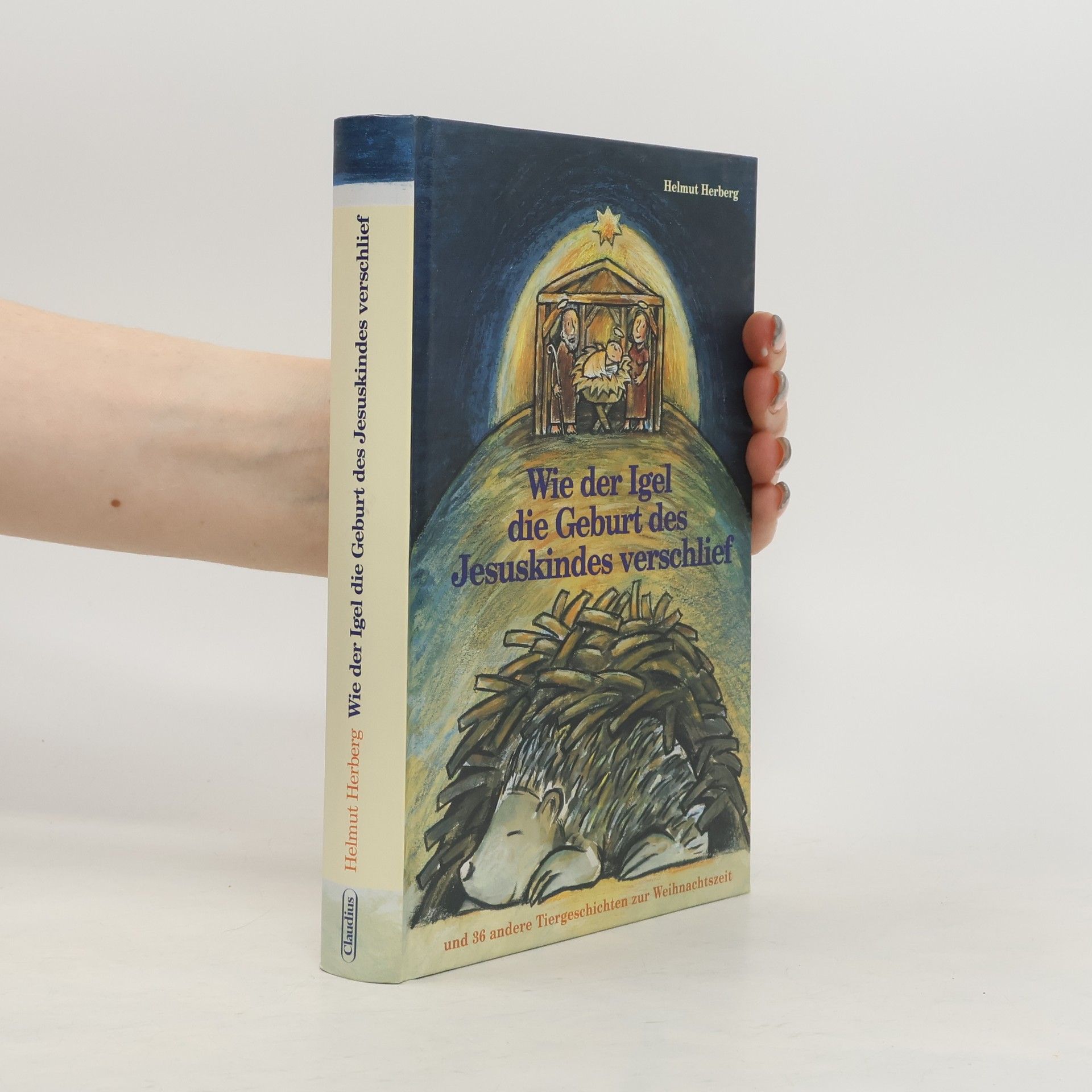 Helmut Herberg Wie der Igel die Geburt des Jesuskindes verschlief und 36 andere Tiergeschichten zur Weihnachtszeit