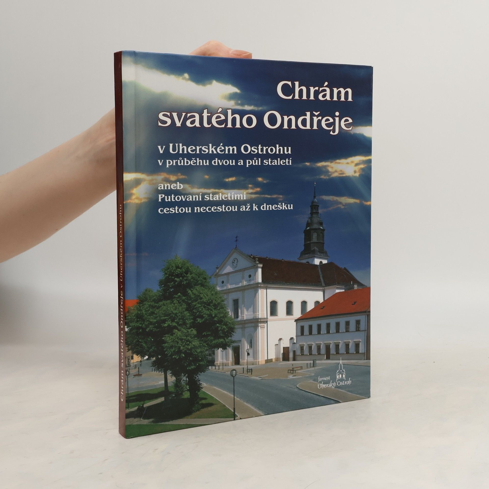 Autorenkollektiv Chrám svatého Ondřeje v Uherském Ostrohu v průběhu dvou a půl staletí
