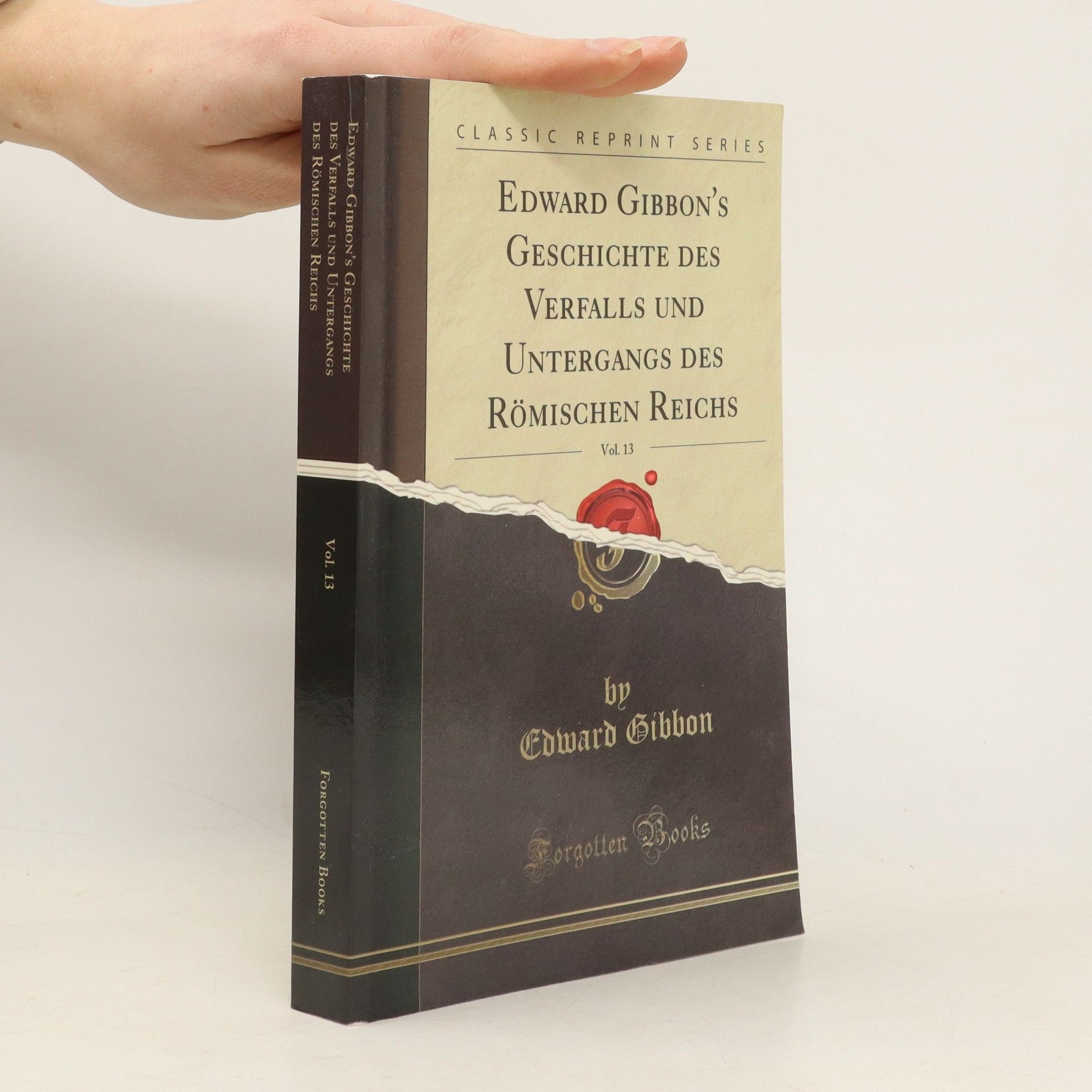 Edward Gibbon Edward Gibbon’s Geschichte des Verfalls und Untergangs des römischen Reichs 13
