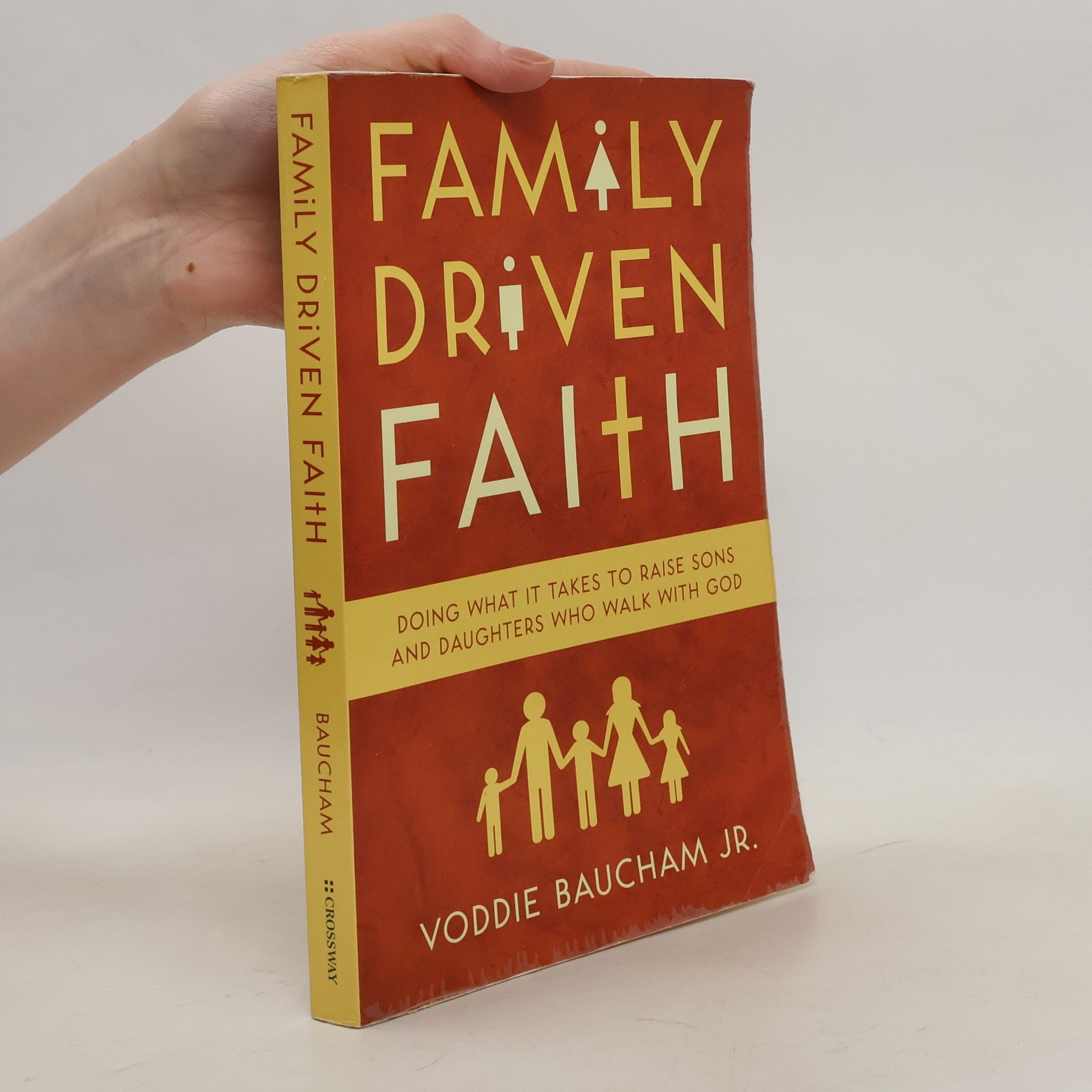 Voddie Baucham Jr. Family Driven Faith: Doing What It Takes to Raise Sons and Daughters Who Walk with God