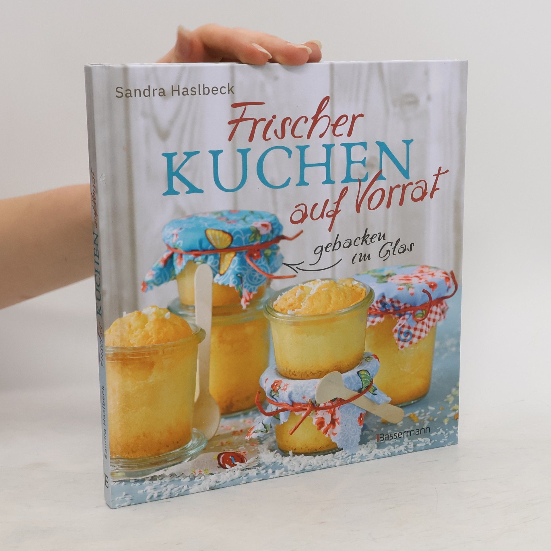 Sandra Haslbeck Frischer Kuchen auf Vorrat - gebacken im Glas. Mindestens 6 Monate haltbar