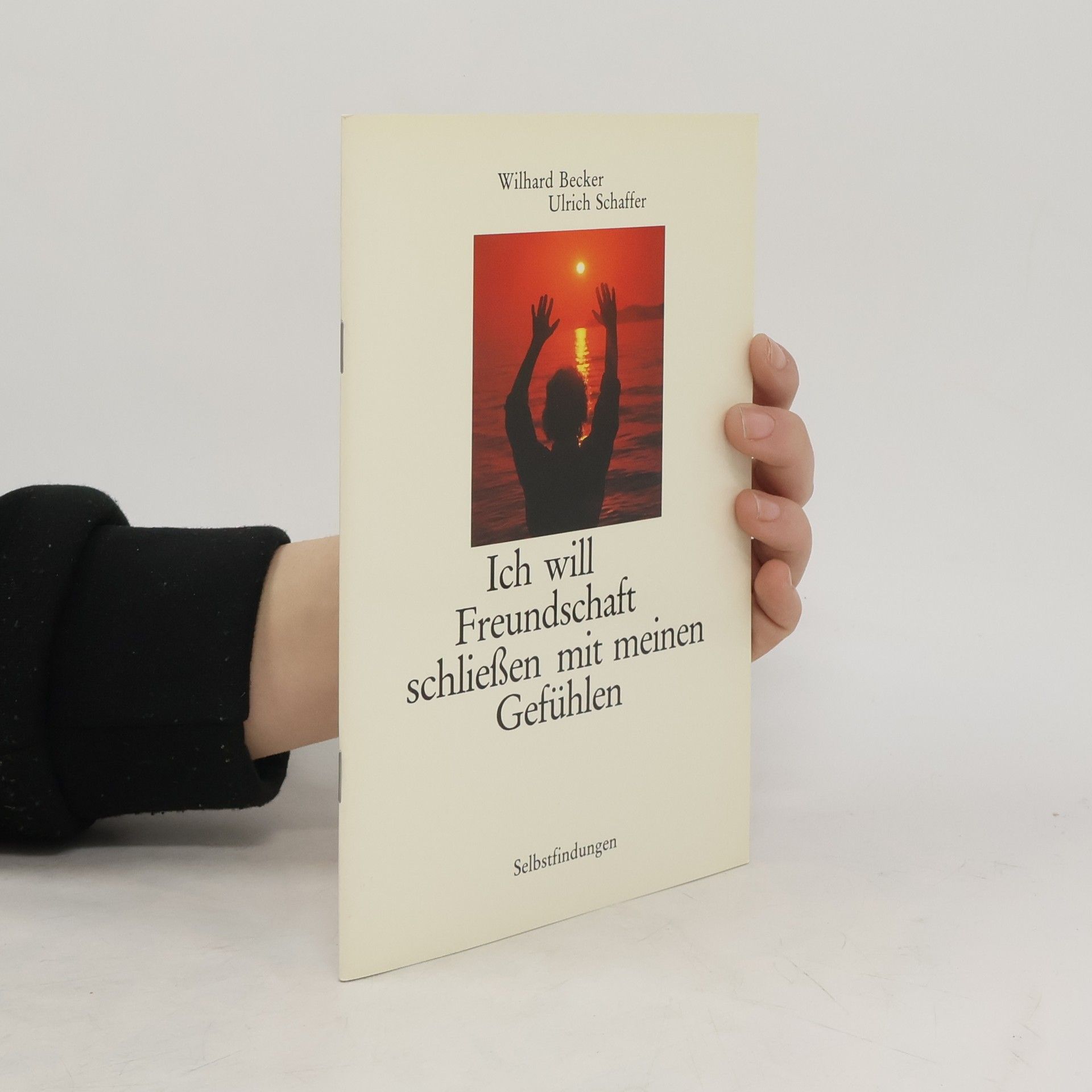Wilhard Becker Ich will Freundschaft schliessen mit meinen Gefühlen