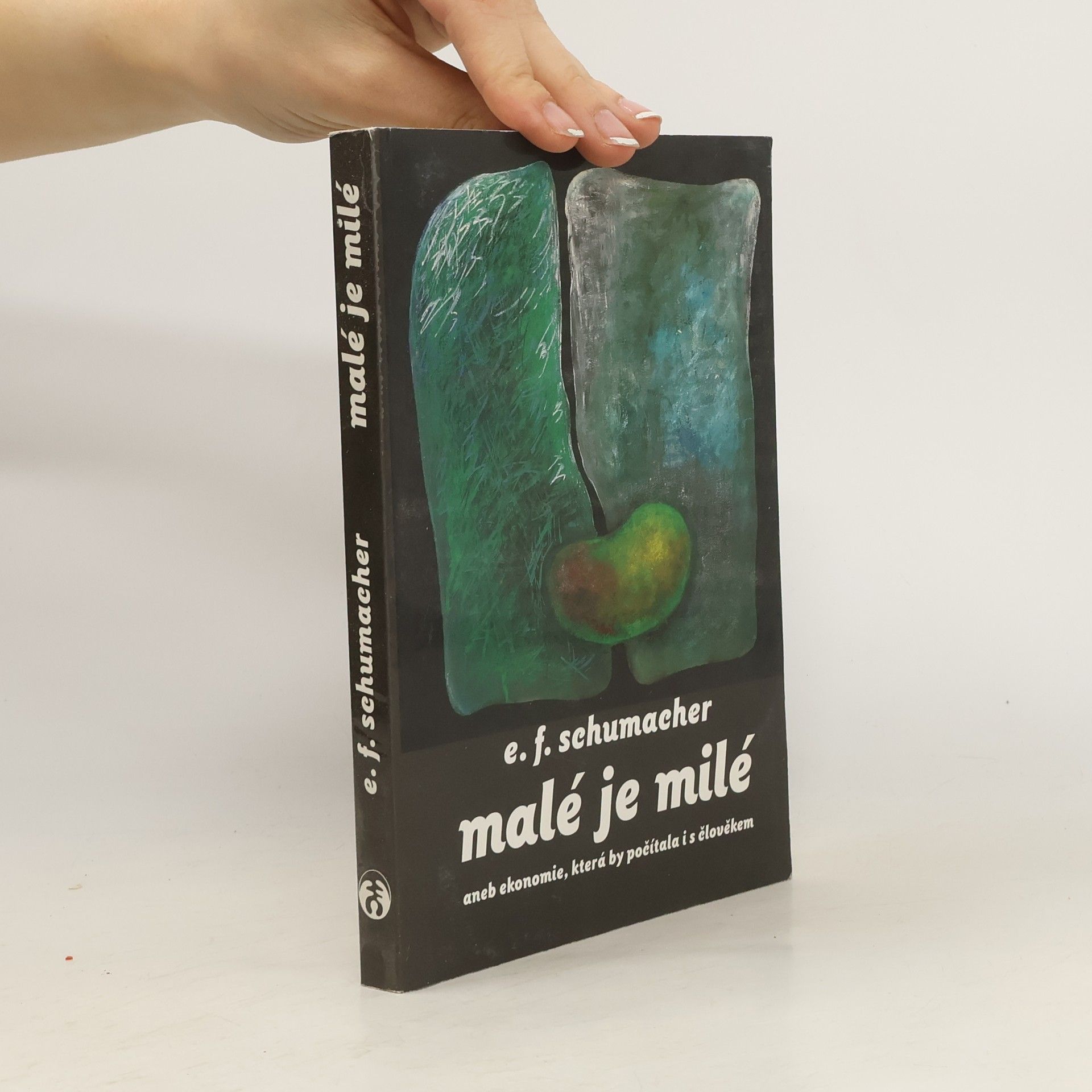 E. Schumacher Malé je milé aneb ekonomie, která by počítala i s člověkem