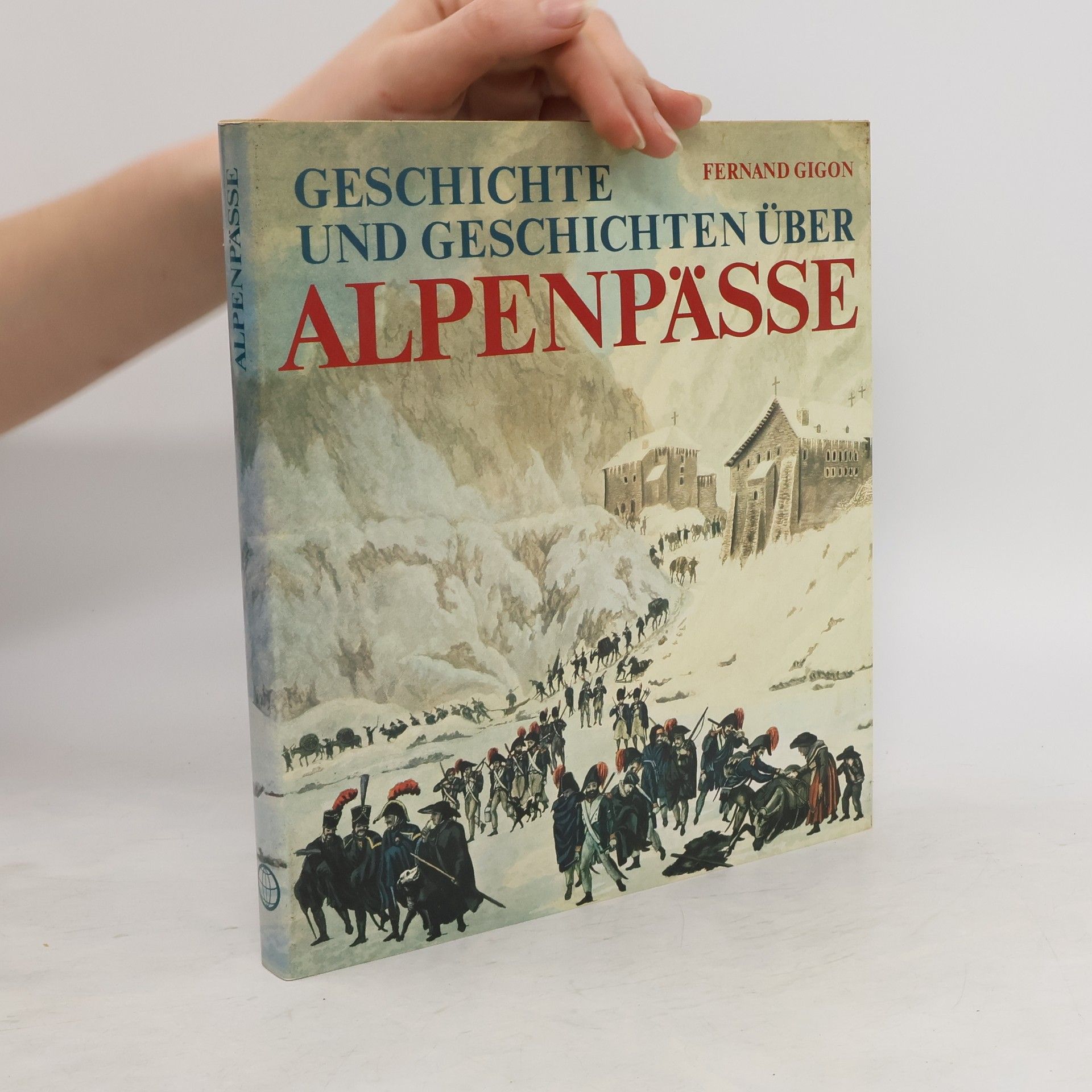 Fernand Gigon Geschichte und Geschichten über Alpenpässe