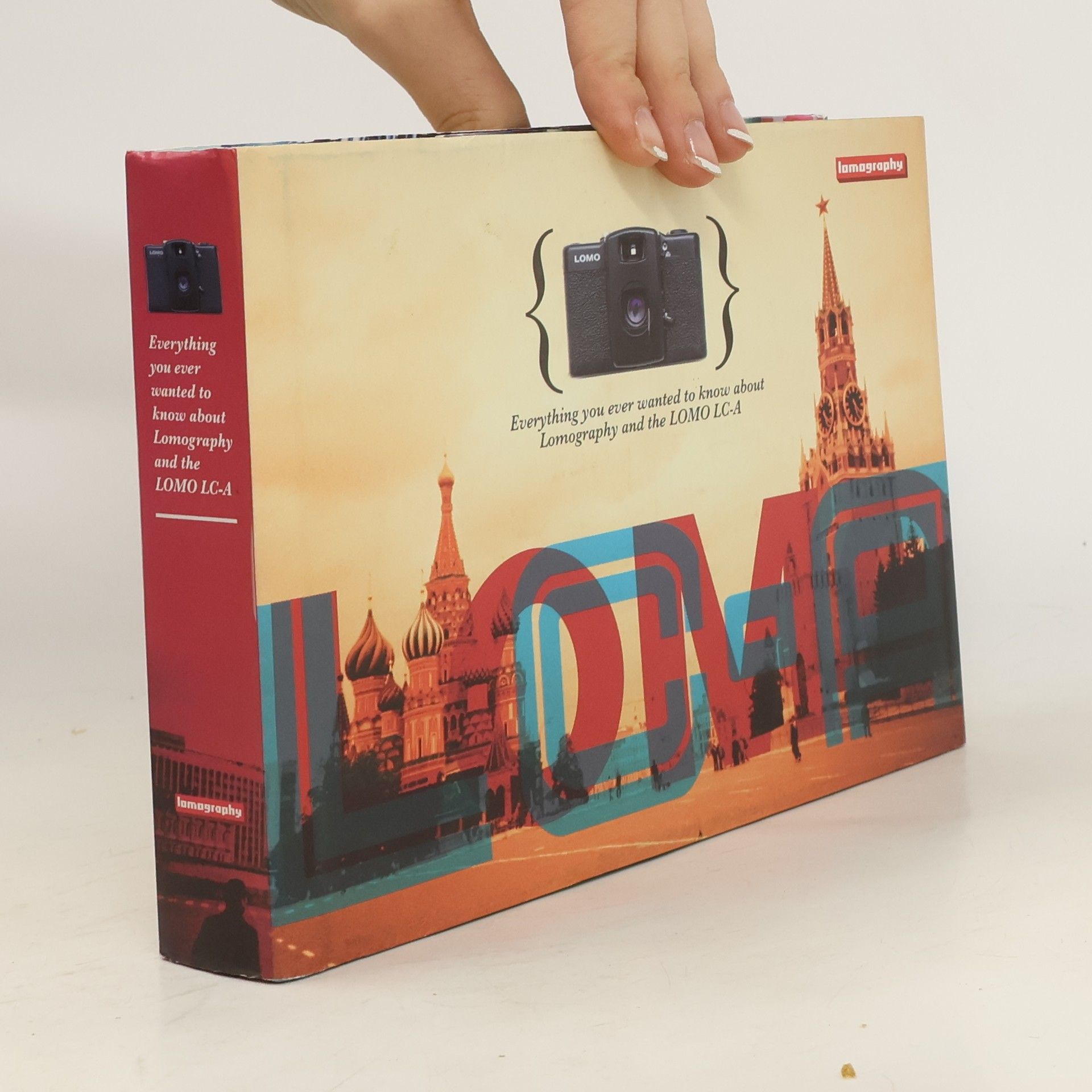 Kolektiv autorů Everything you ever wanted to know about Lomography and the LOMO LC-A