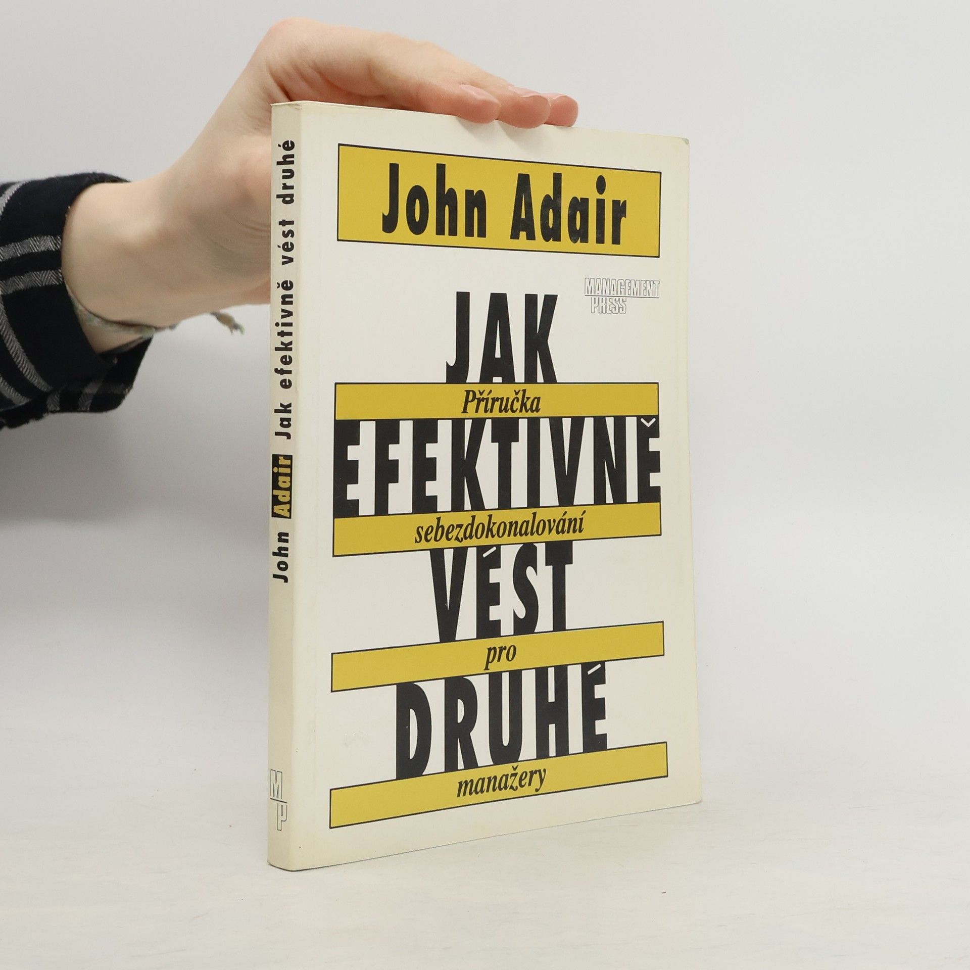 John Adair Jak efektivně vést druhé : Příručka sebezdokonalování pro manažery