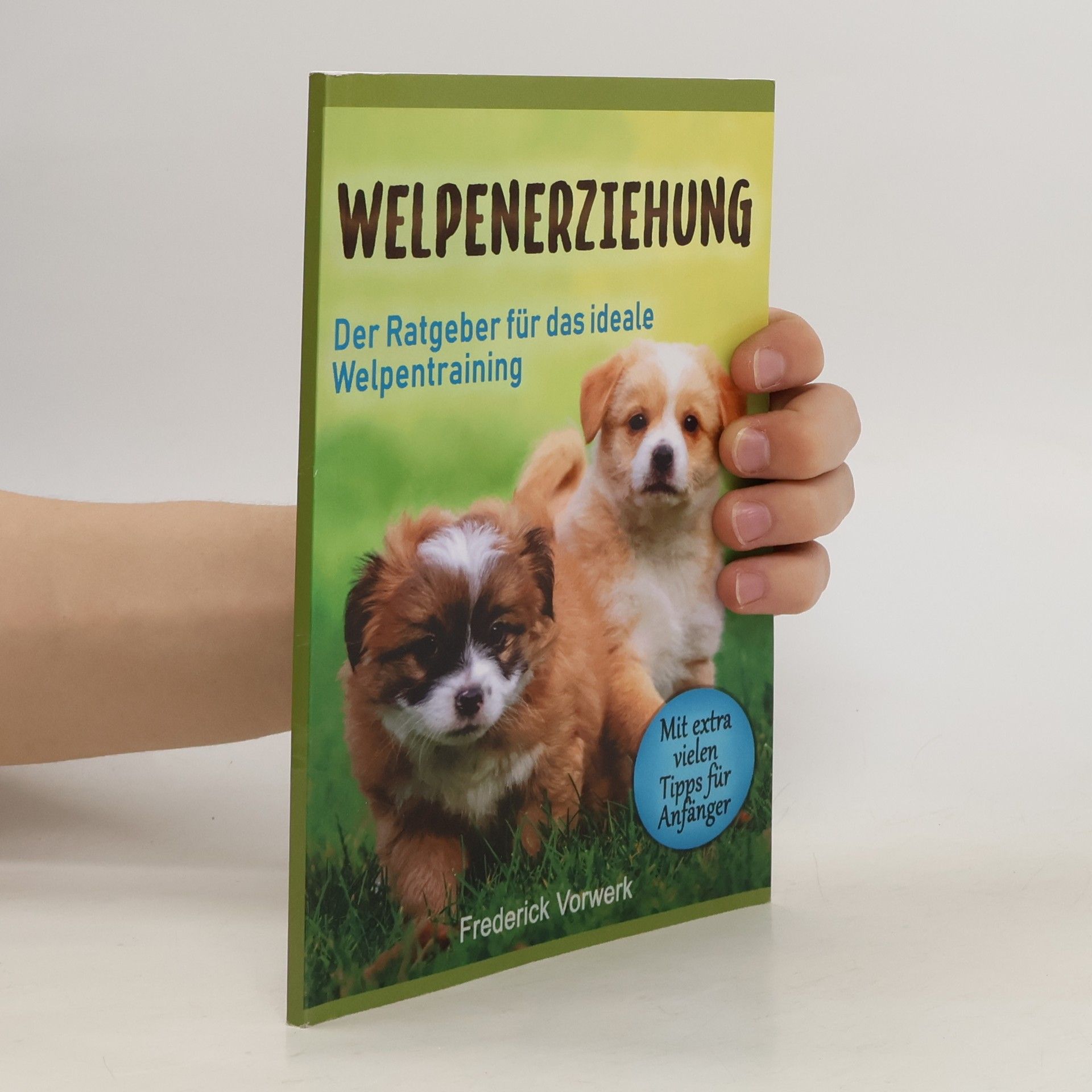 Frederick Vorwerk Welpenerziehung. Der Ratgeber für das ideale Welpentraining