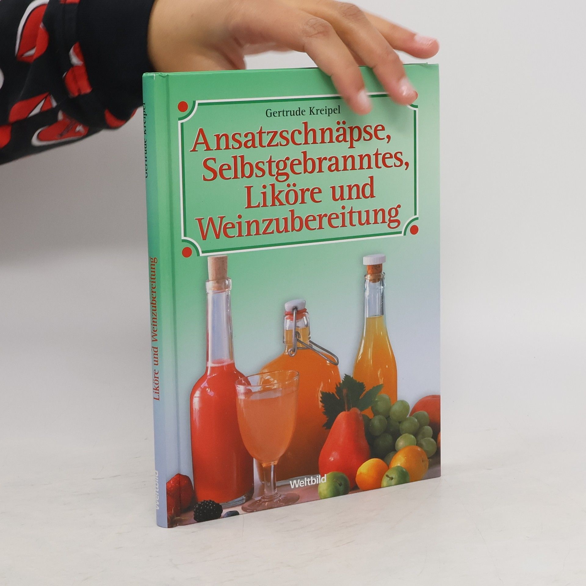 Gertrude Kreipel Ansatzschnäpse, Selbstgebranntes, Liköre und Weinzubereitung