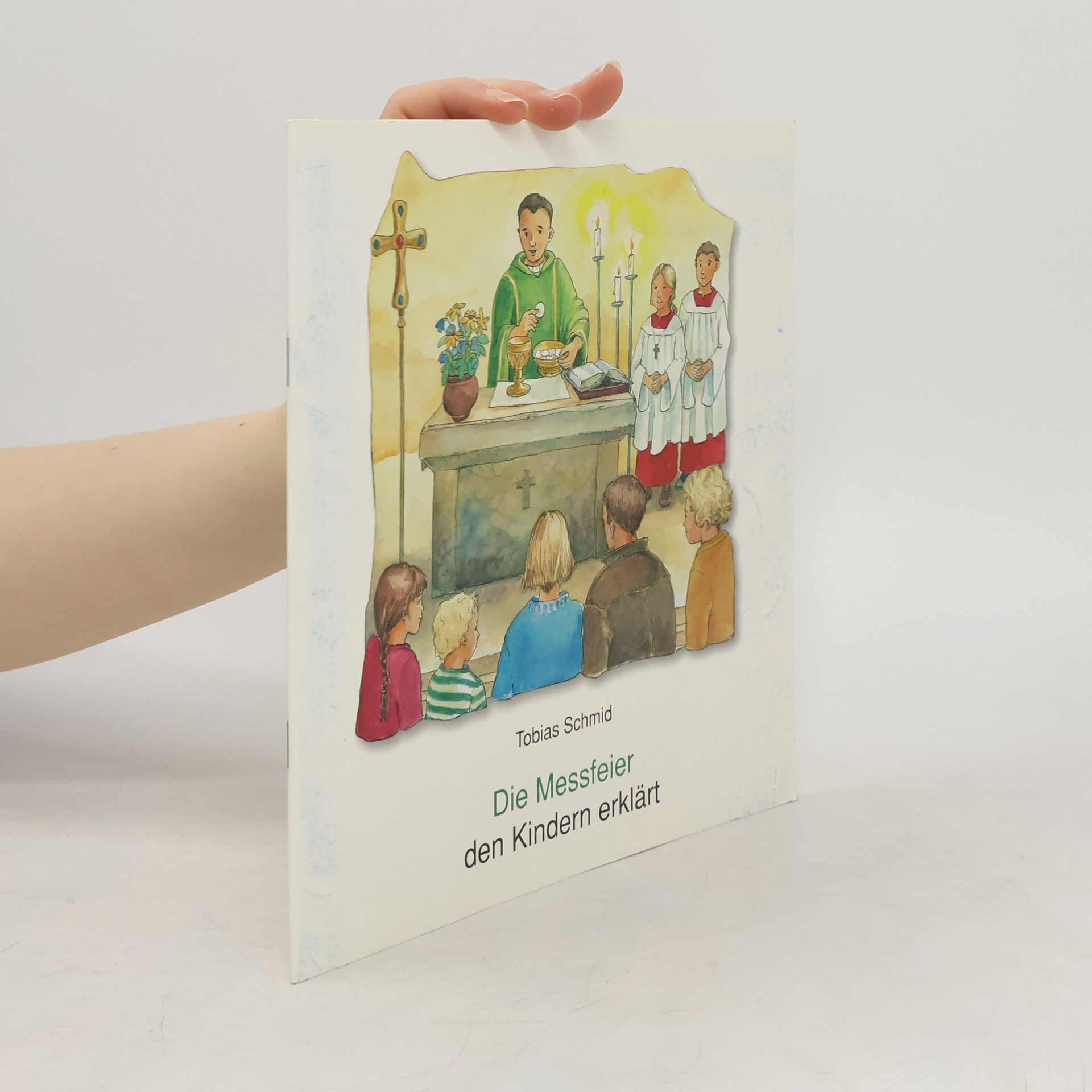 Tobias Schmid Die Messfeier den Kindern erklärt