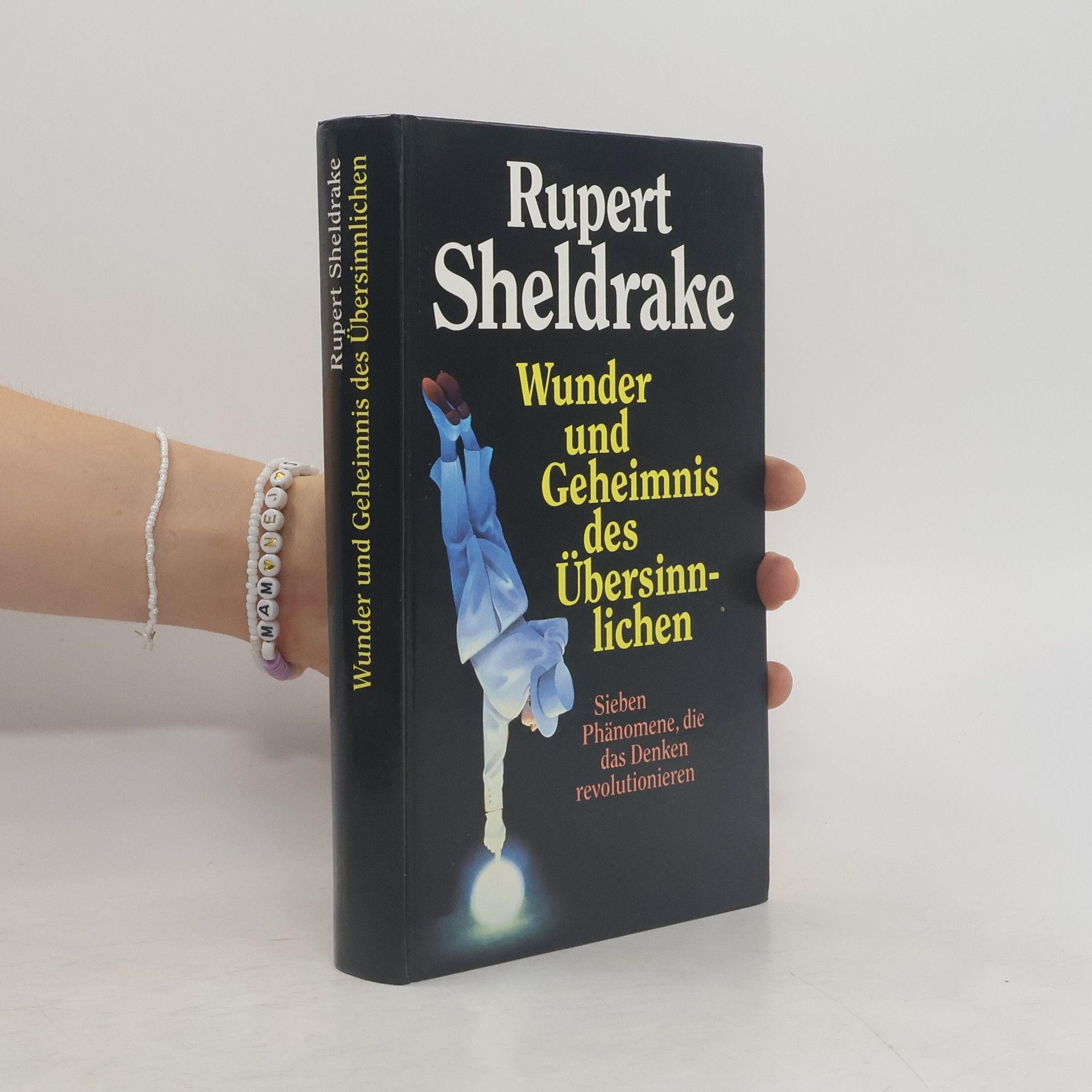Rupert Sheldrake Wunder und Geheimnis des Übersinnlichen Sieben Phänomene, die das Denken revolutionieren