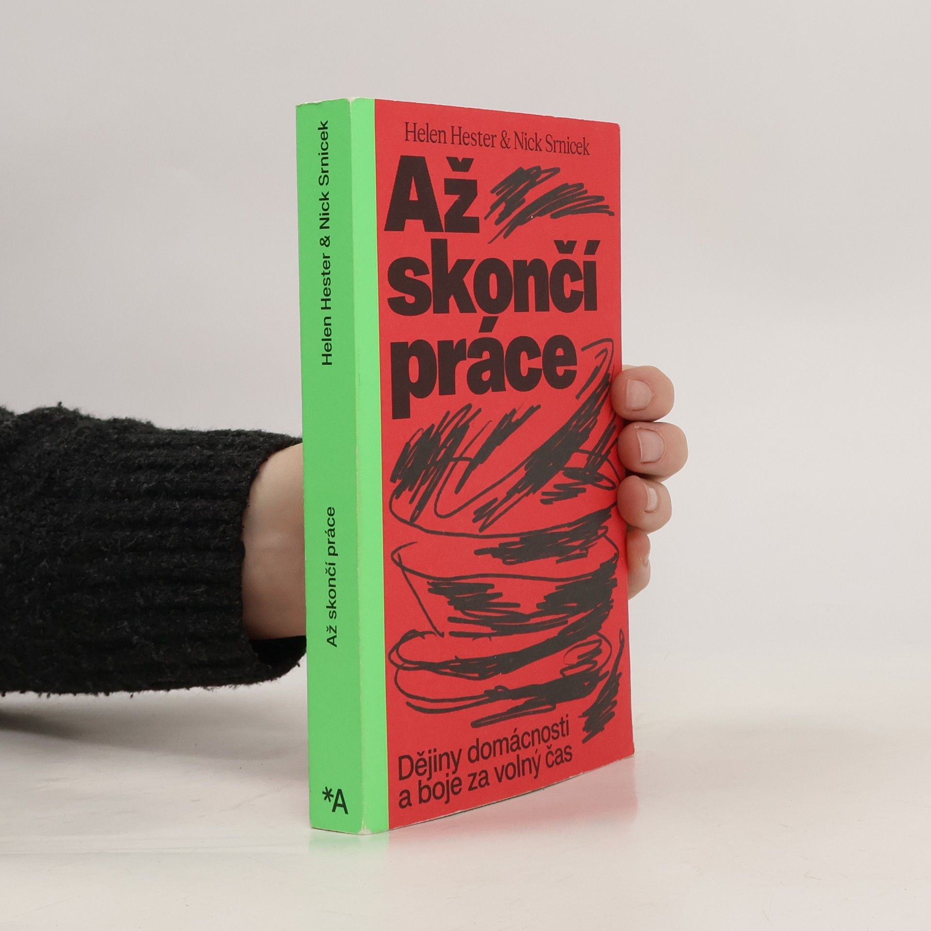 Nick Srnicek Až skončí práce. Dějiny domácnosti a boje za volný čas
