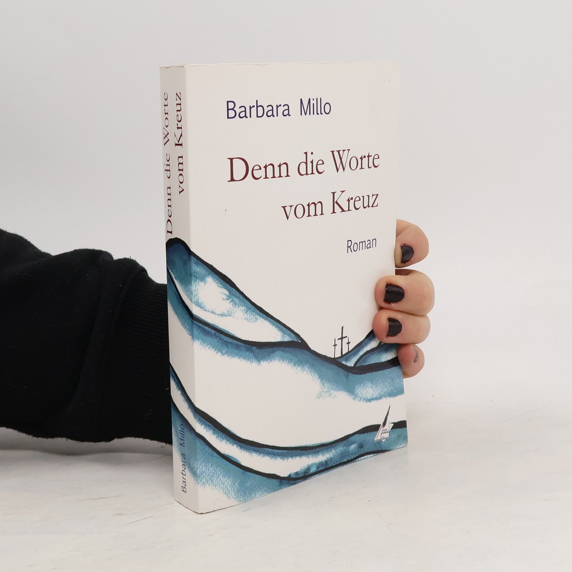 Barbara Millo Denn die Worte vom Kreuz