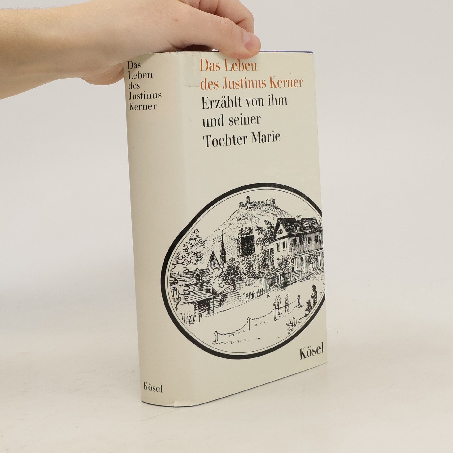 Justinus Kerner Das Leben des Justinus Kerner. Erzählt von ihm und seiner Tochter Marie