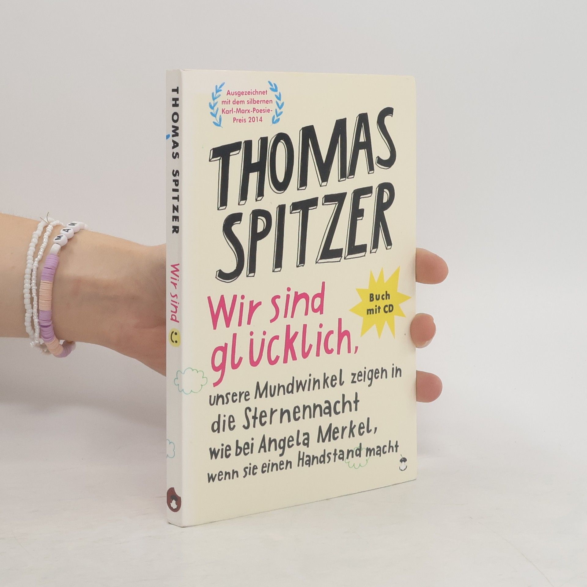 Thomas Spitzer Wir sind glücklich, unsere Mundwinkel zeigen in die Sternennacht wie bei Angela Merkel, wenn sie einen Handstand macht, m. 1 Aud