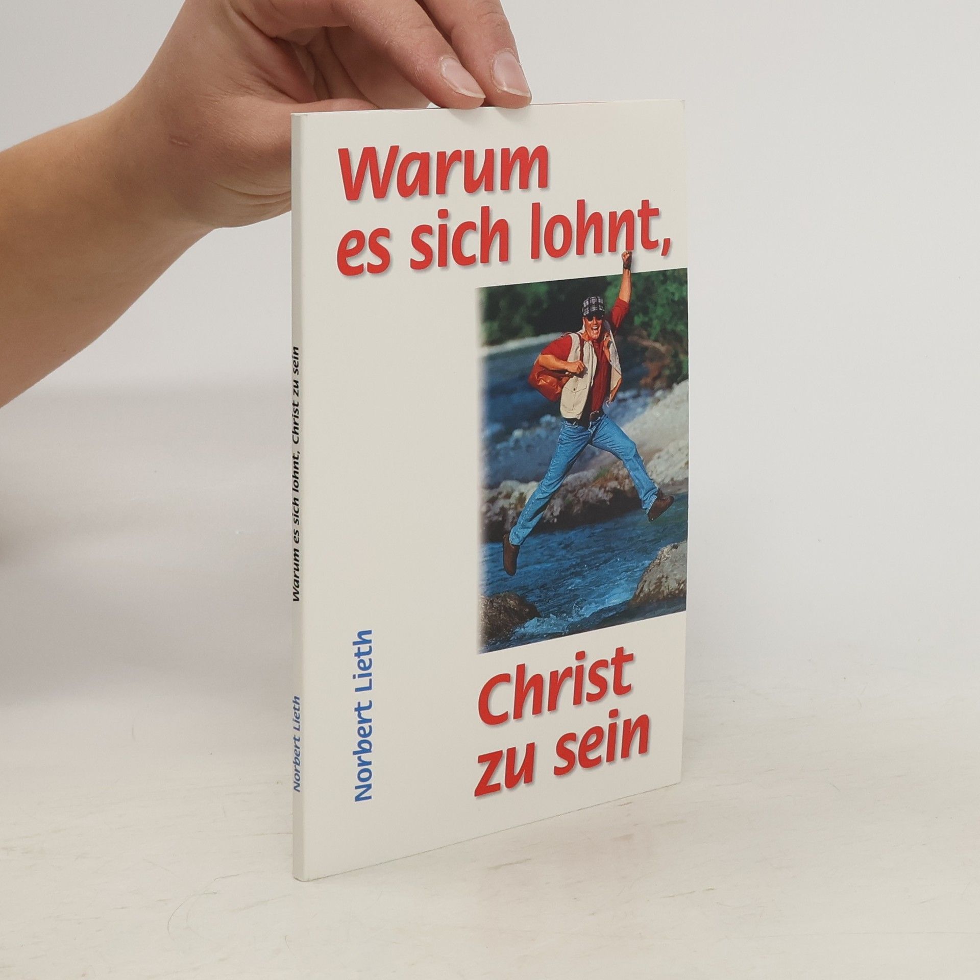 Norbert Lieth Warum es sich lohnt, Christ zu sein