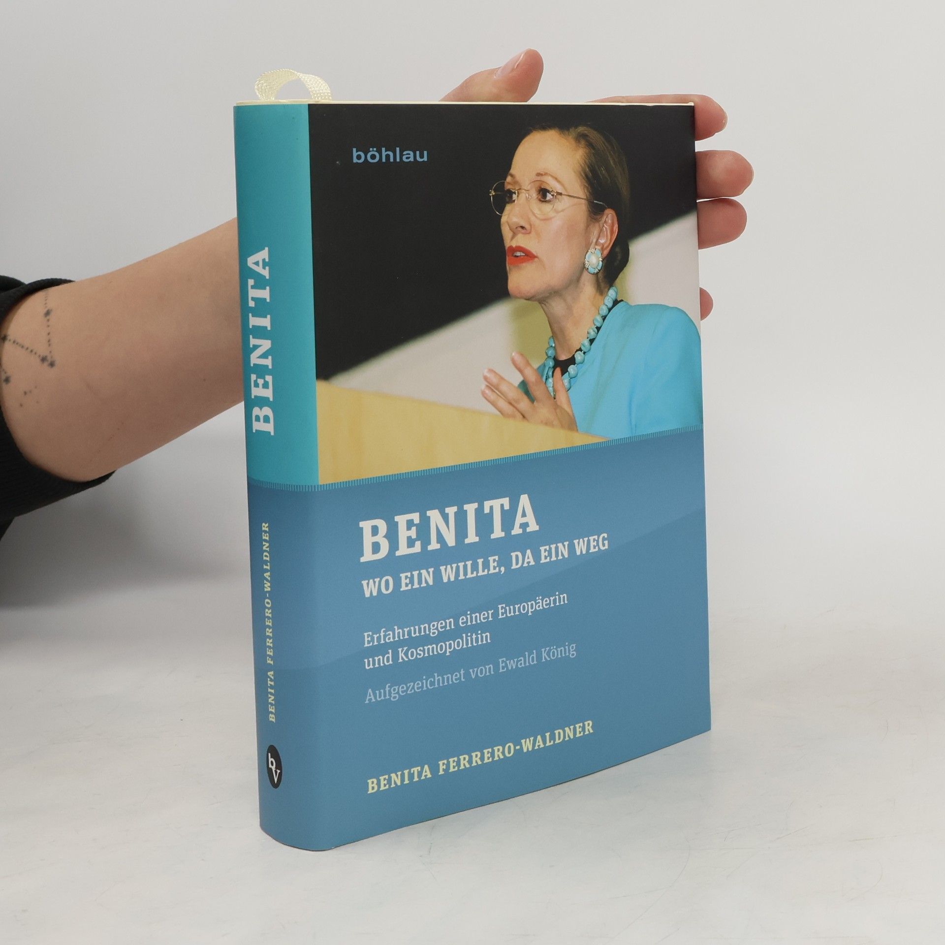 Benita Ferrero Waldner Benita: wo ein Wille, da ein Weg: Erfahrungen einer Europäerin und Kosmopolitin