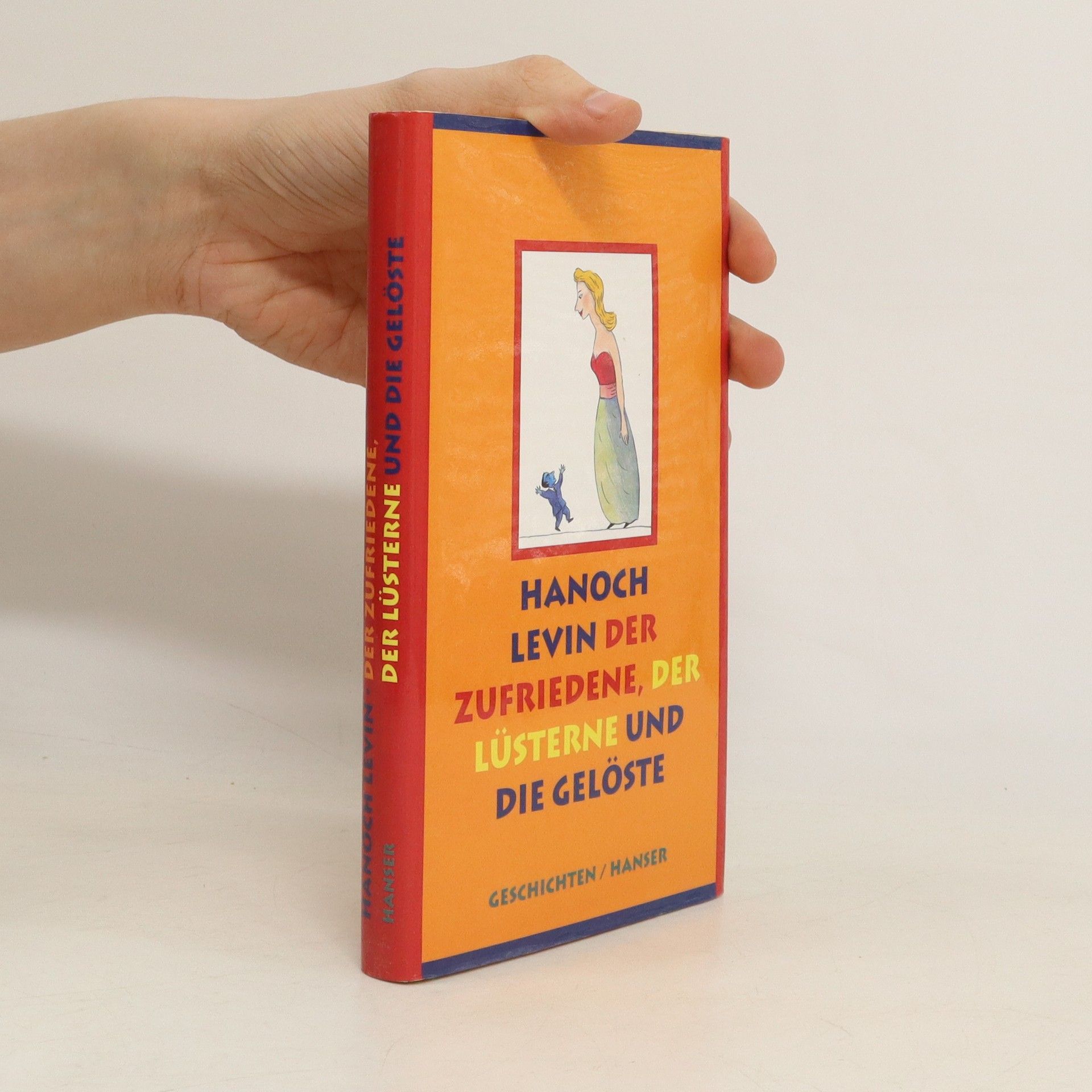Hanoch Levin Der Zufriedene, der Lüsterne und die Gelöste. Geschichten