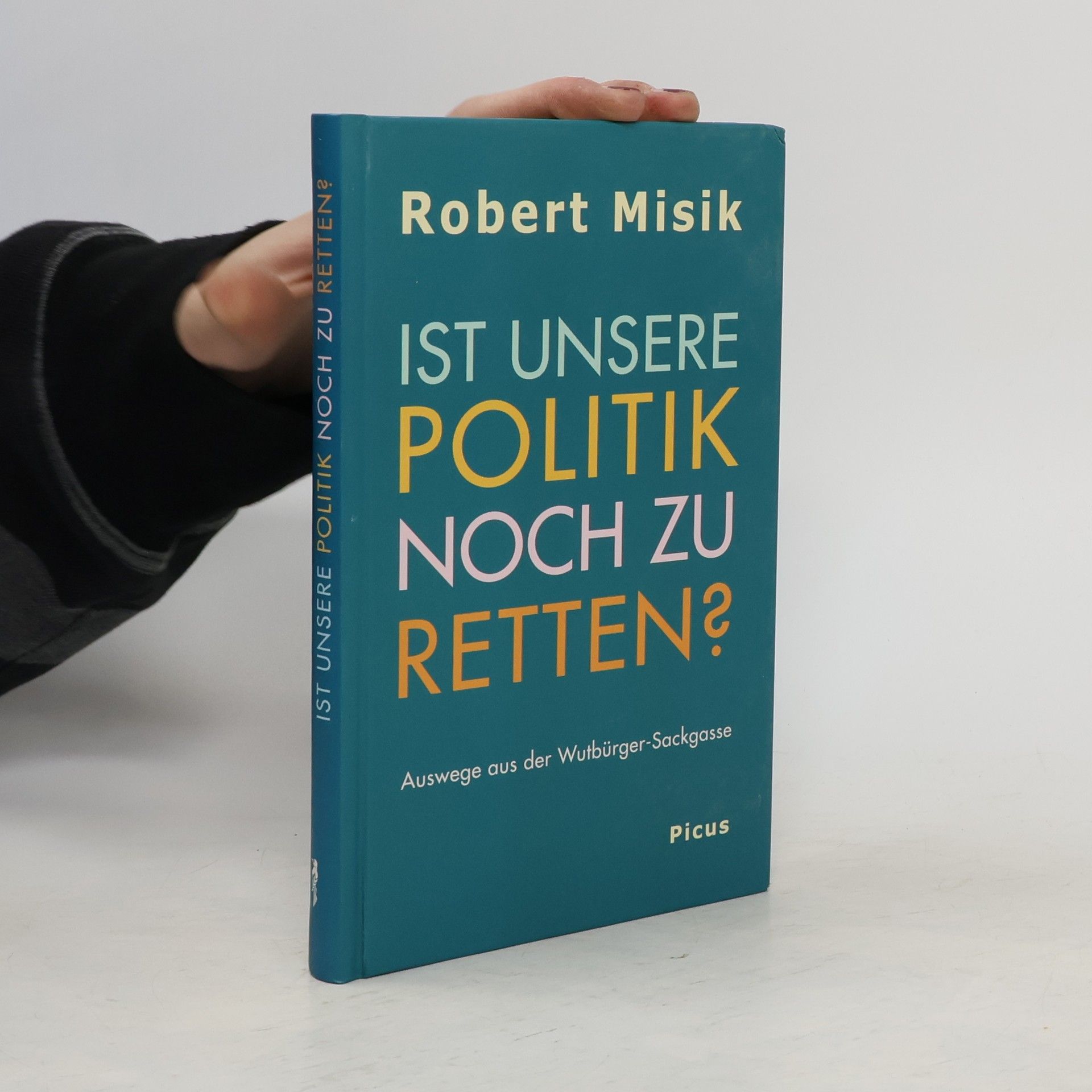 Robert Misik Ist unsere Politik noch zu retten?