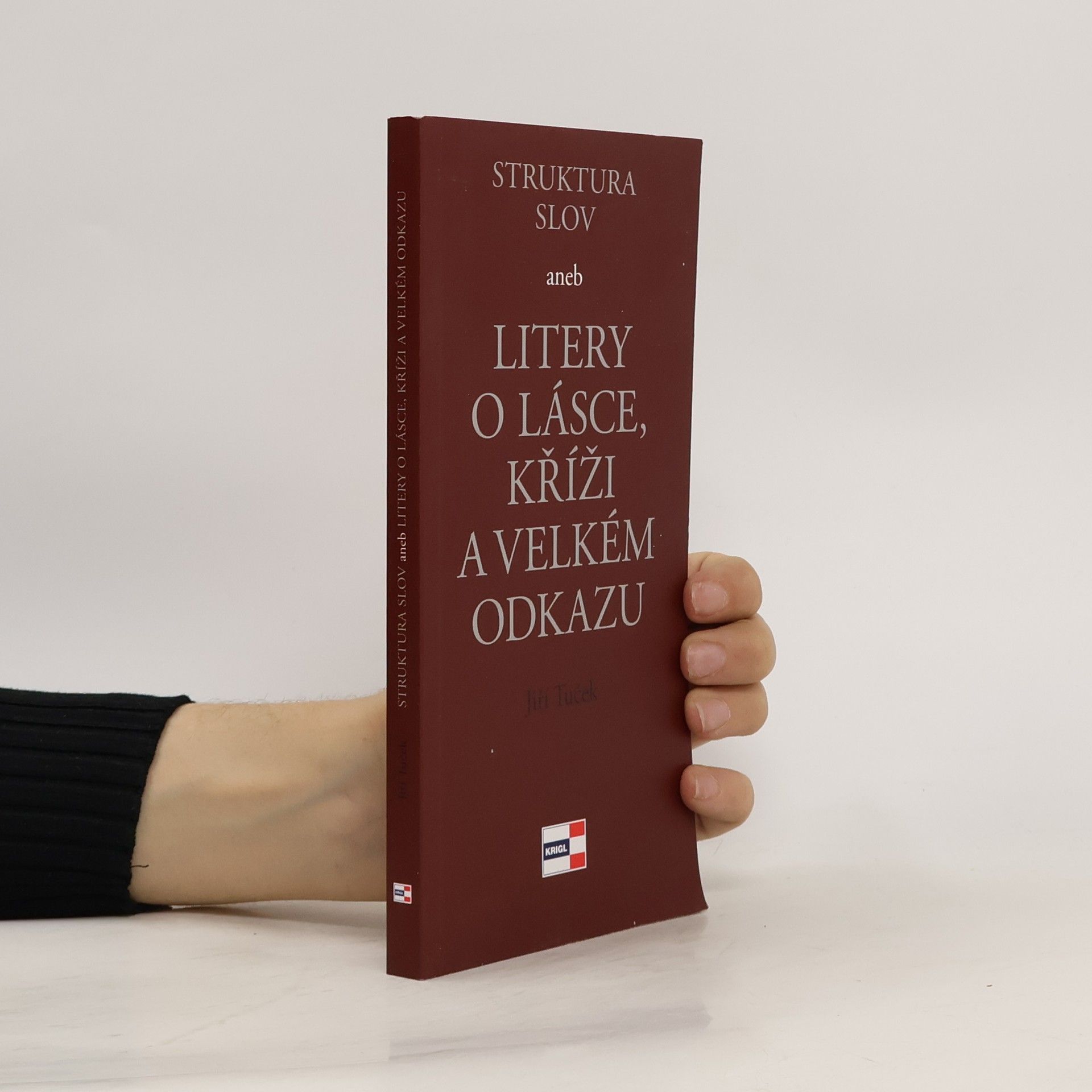 Jiří Tuček Struktura slov aneb Litery o lásce, kříži a velkém odkazu