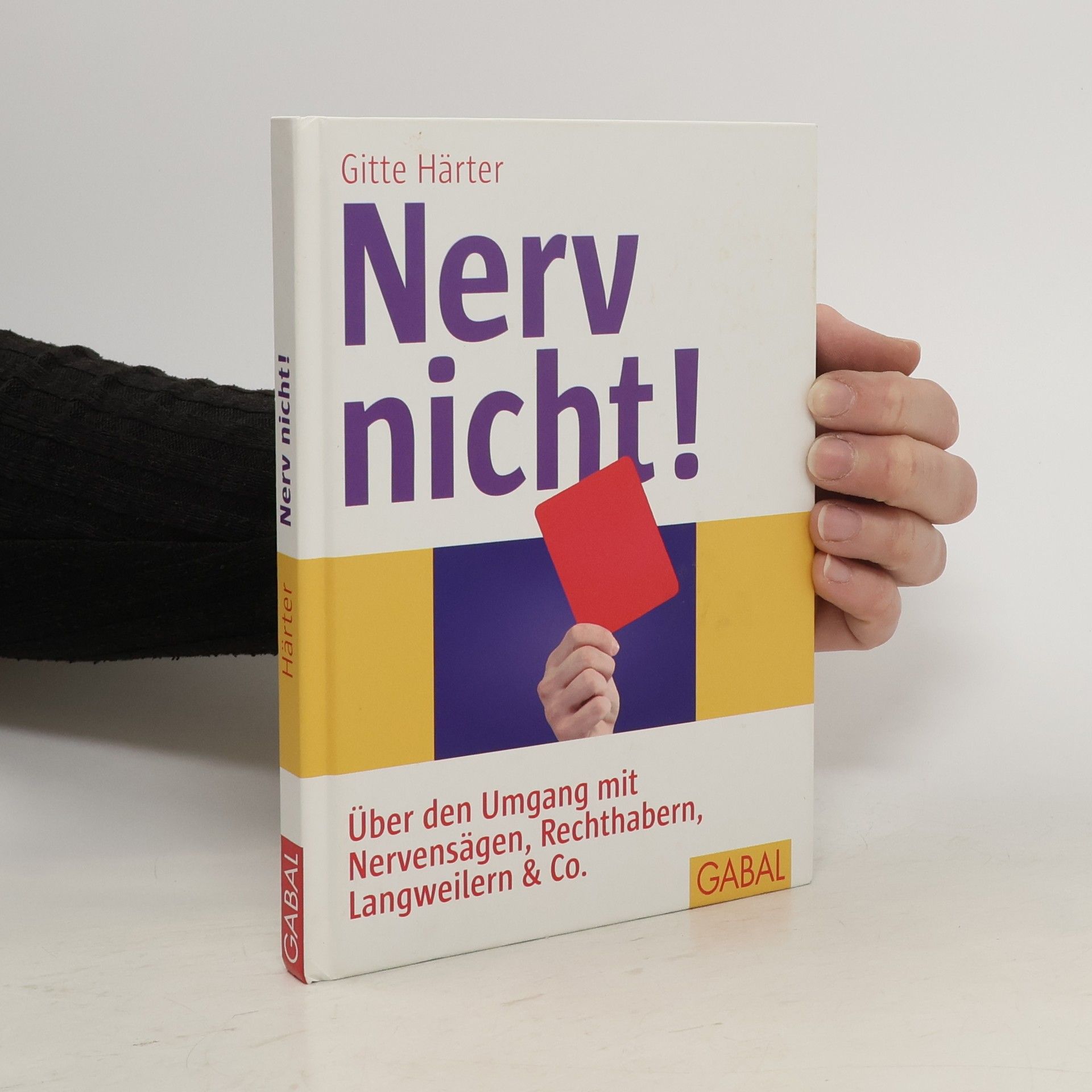 Gitte Härter Nerv nicht!. Über den Umgang mit Nervensägen, Rechthabern, Langweilern & Co.