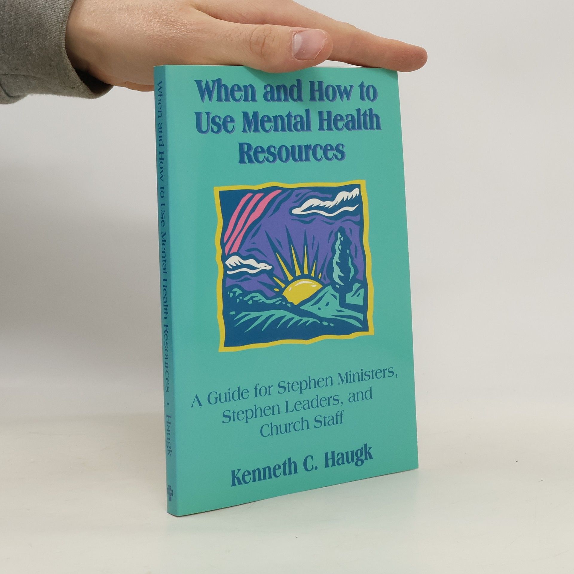 Kenneth C. Haugk When and How to Use Mental Health Resources