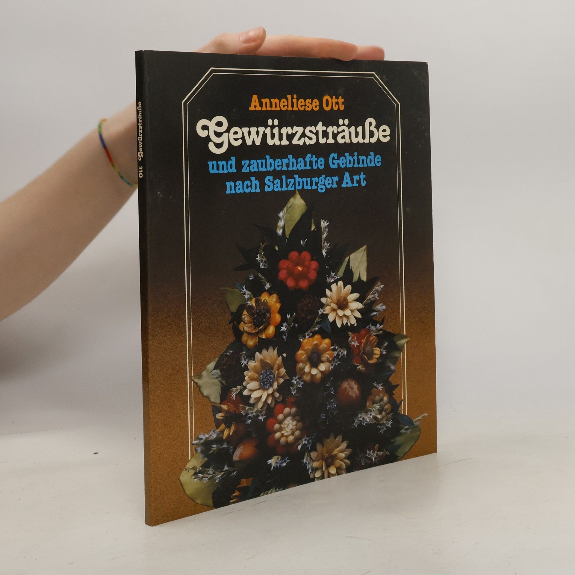 Anneliese Ott Gewürzsträuße und zauberhafte Gebinde nach Salzburger Art