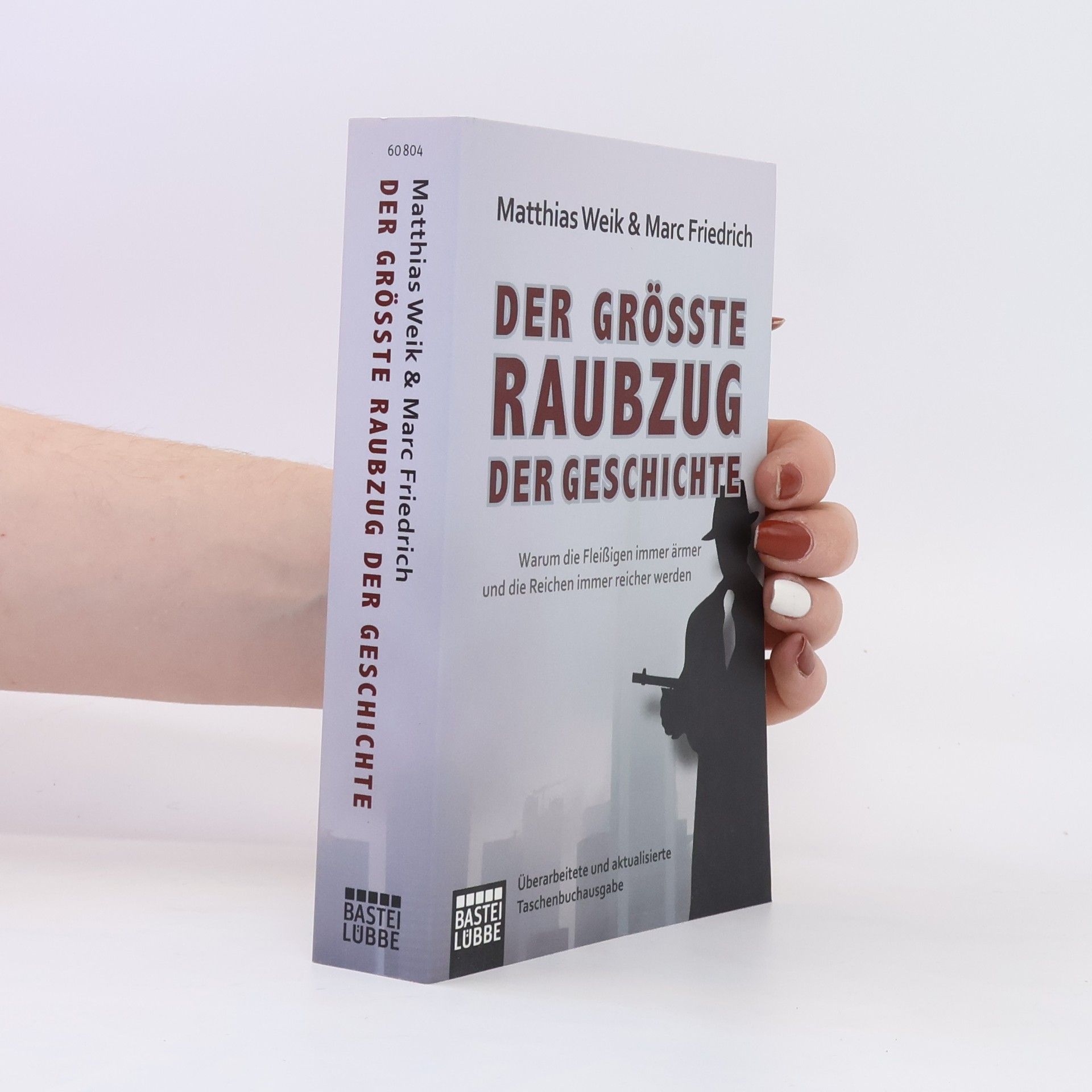 Matthias Weik Der größte Raubzug der Geschichte : warum die Fleißigen immer ärmer und die Reichen immer reicher werden
