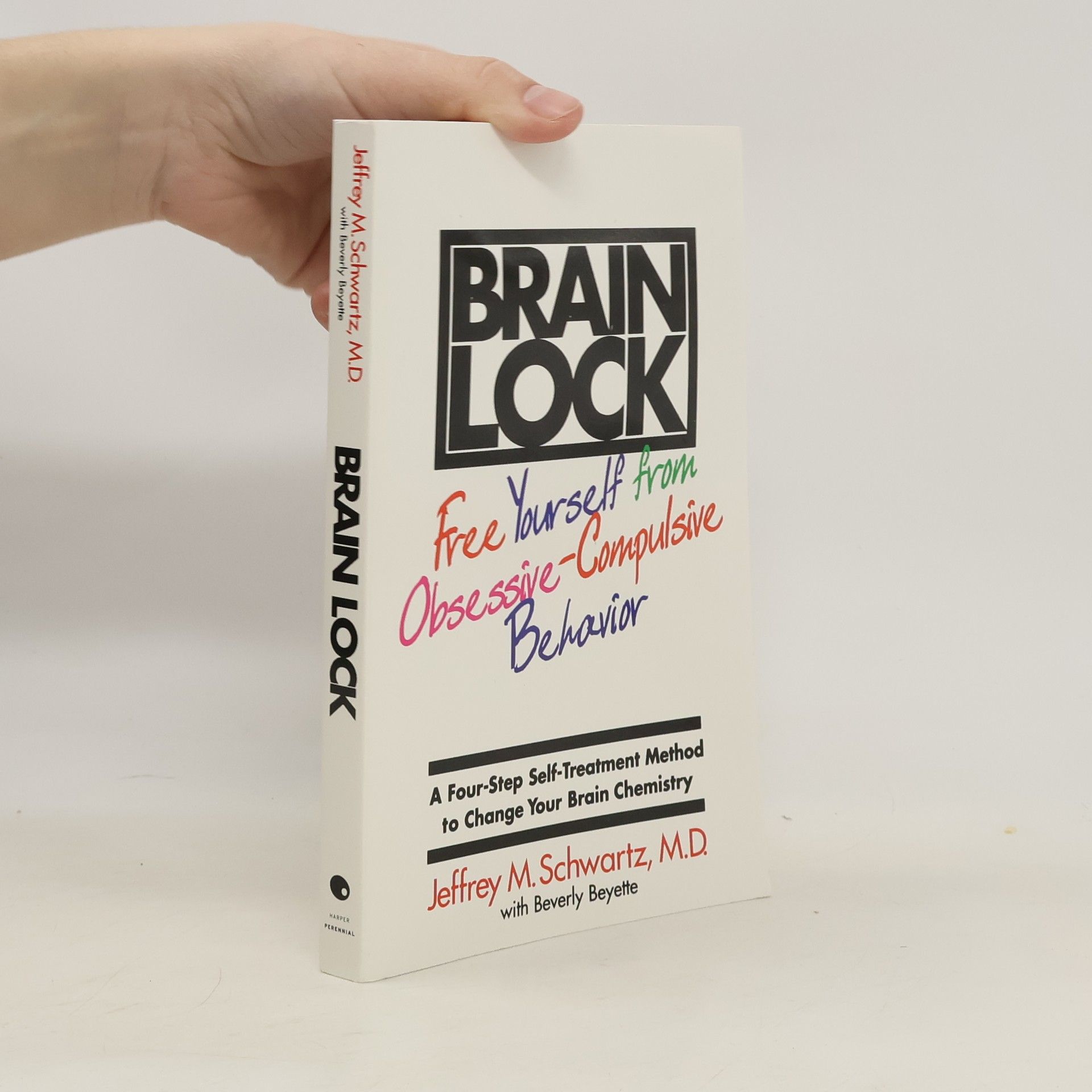 Jeffrey M. Schwartz Brain lock : free yourself from obsessive-compulsive behavior : a four-step self-treatment method to change your brain chemistry