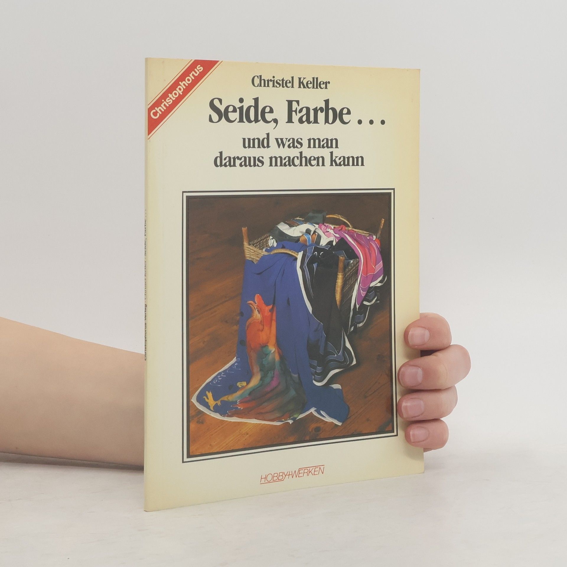 Christel Keller Seide, Farbe ... und was man daraus machen kann
