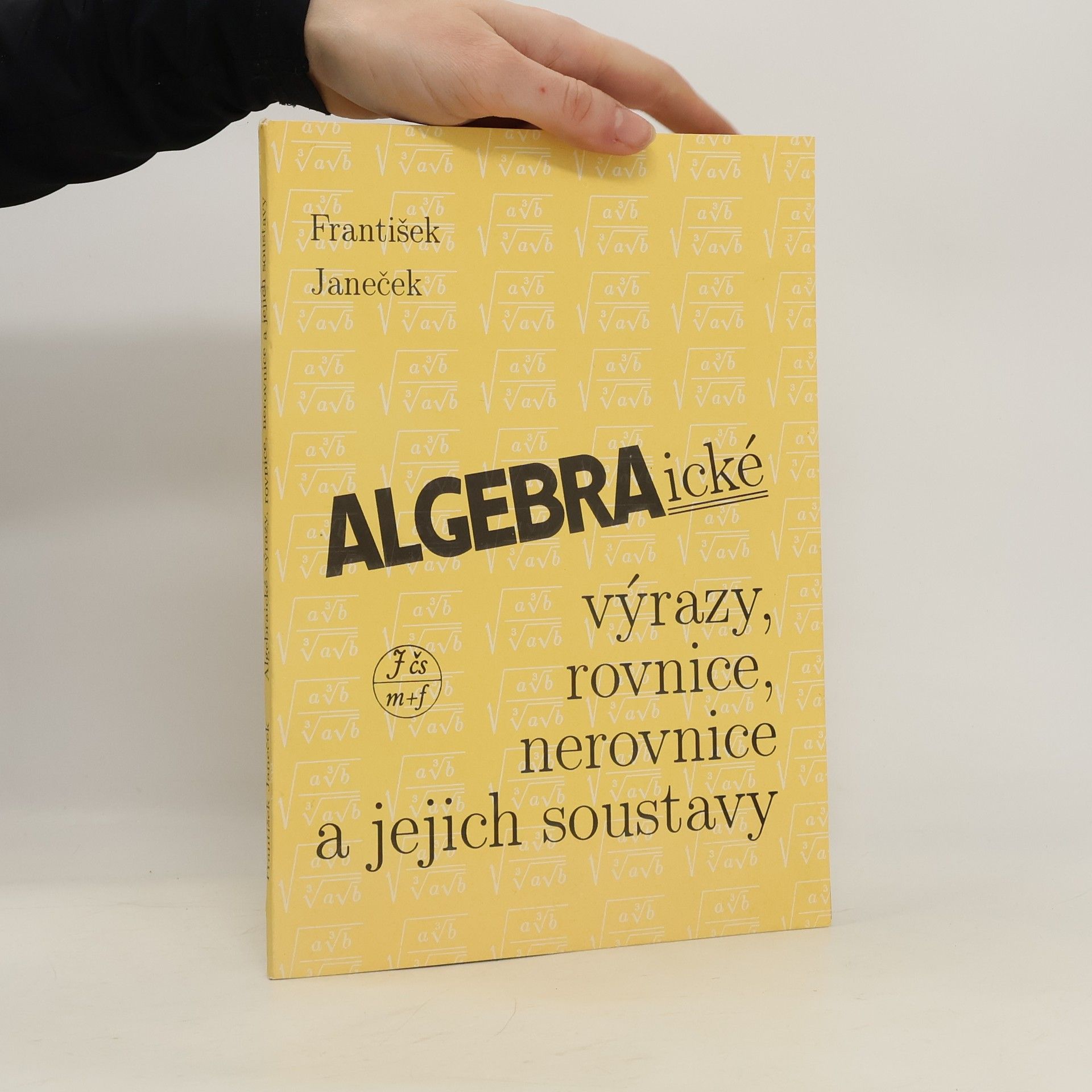 František Janeček Algebraické výrazy, rovnice, nerovnice a jejich soustavy