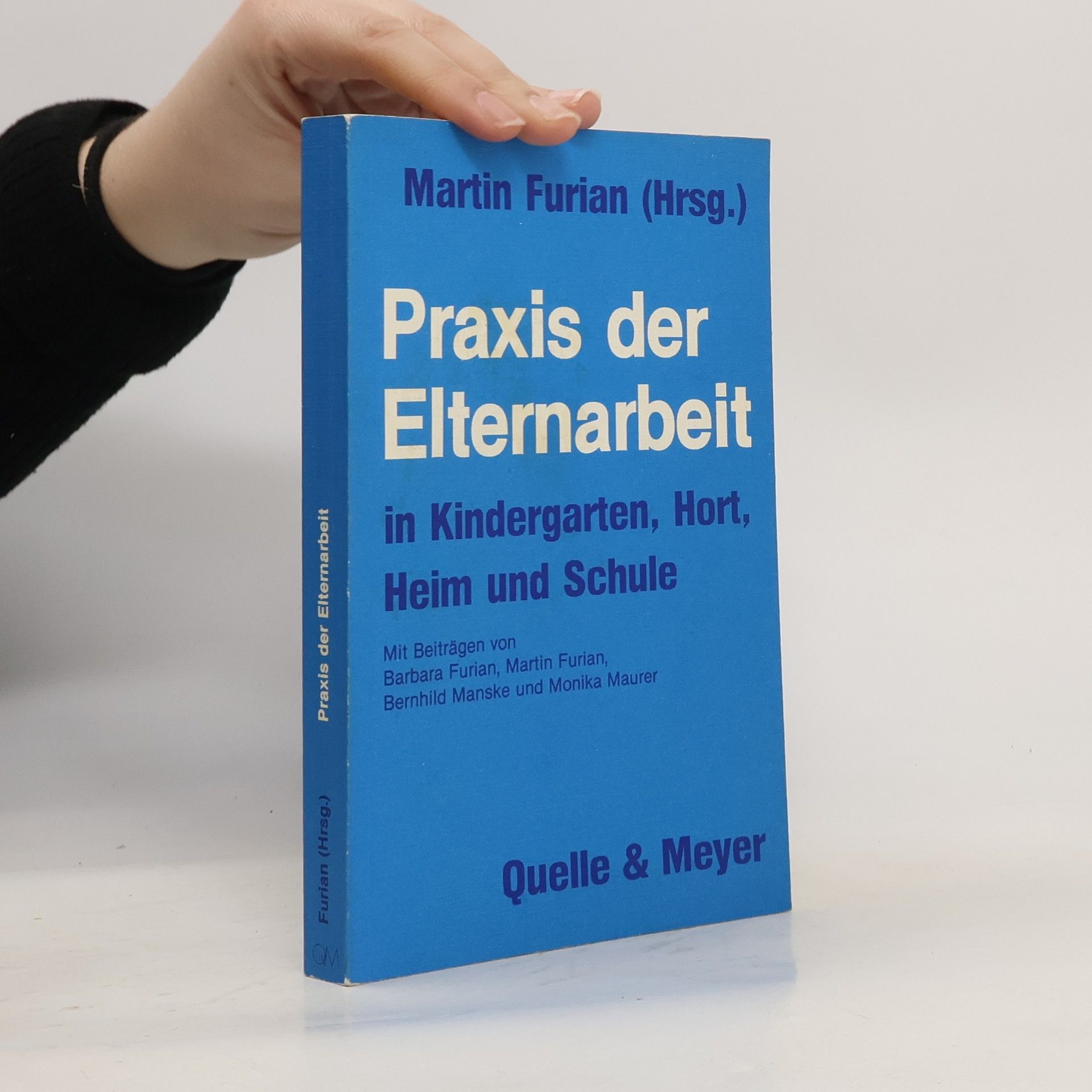 Martin Furian Praxis der Elternarbeit in Kindergarten, Hort, Heim und Schule