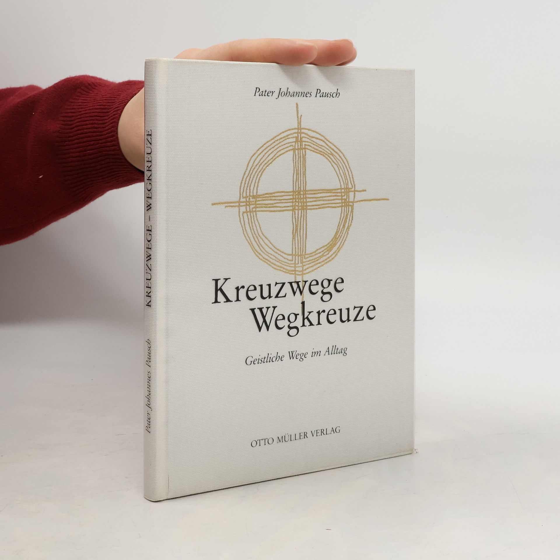 Johannes Pausch Kreuzwege - Wegkreuze. Geistliche Wege im Alltag