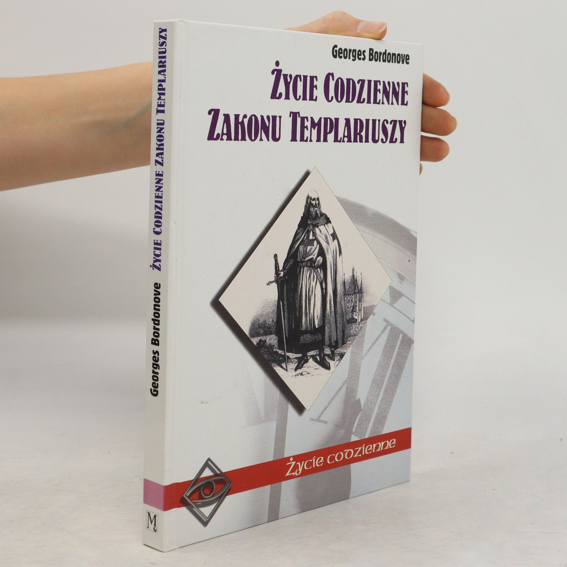 Georges Bordonove Życie codzienne Zakonu Templariuszy