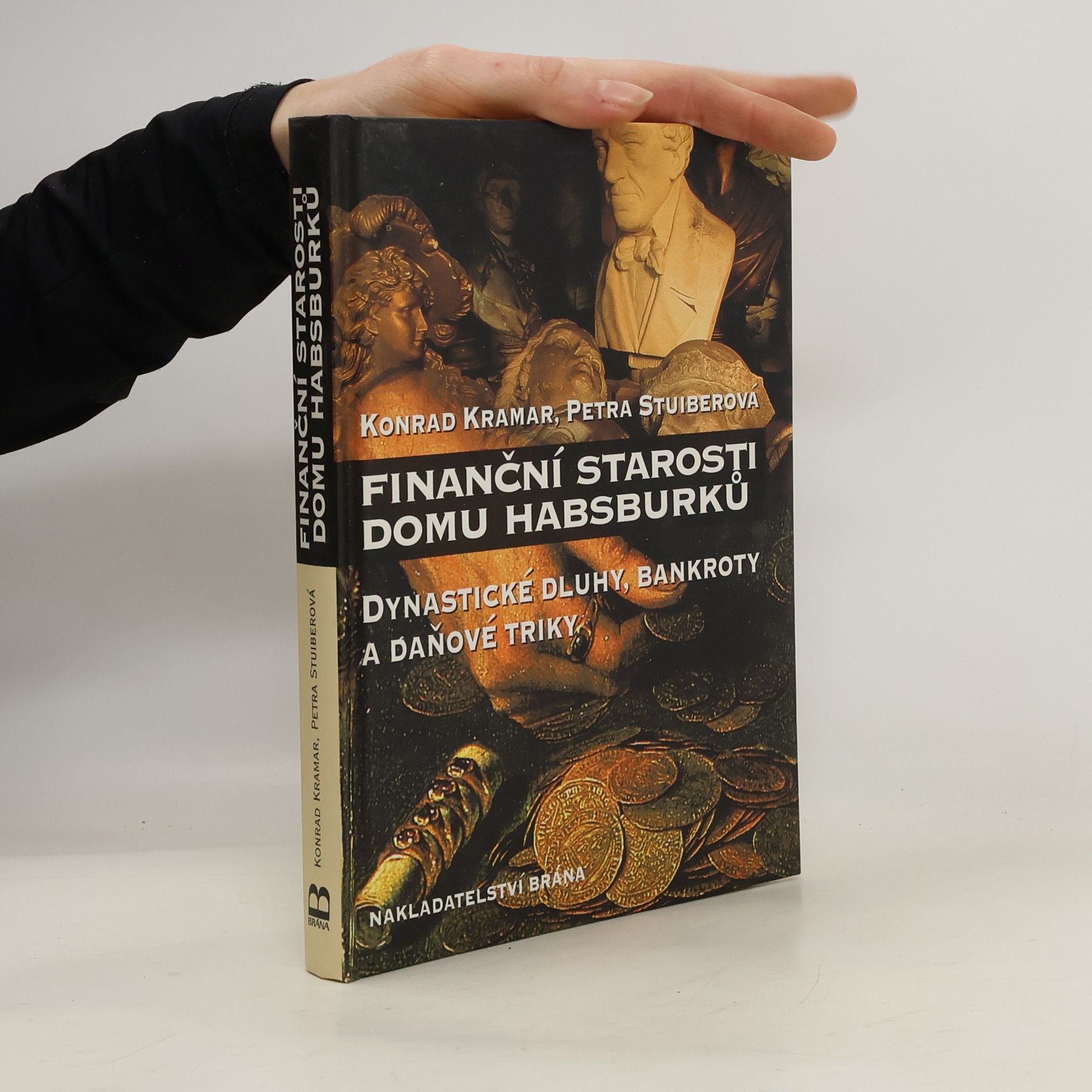 Konrad Kramar Finanční starosti domu Habsburků : dynastické dluhy, bankroty a daňové triky