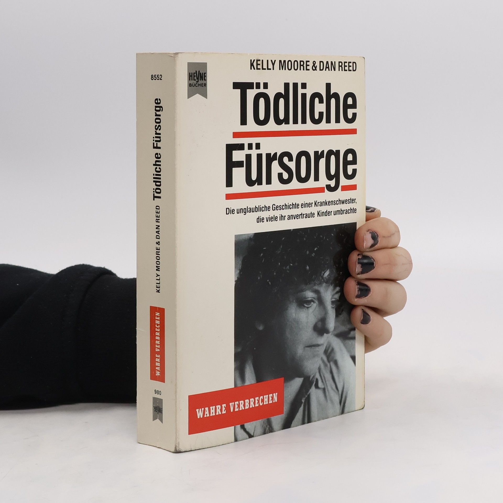 Kelly Moore Tödliche Fürsorge. Die unglaubliche Geschichte einer Krankenschwester, die viele ihr anvertraute Kinder umbrachte