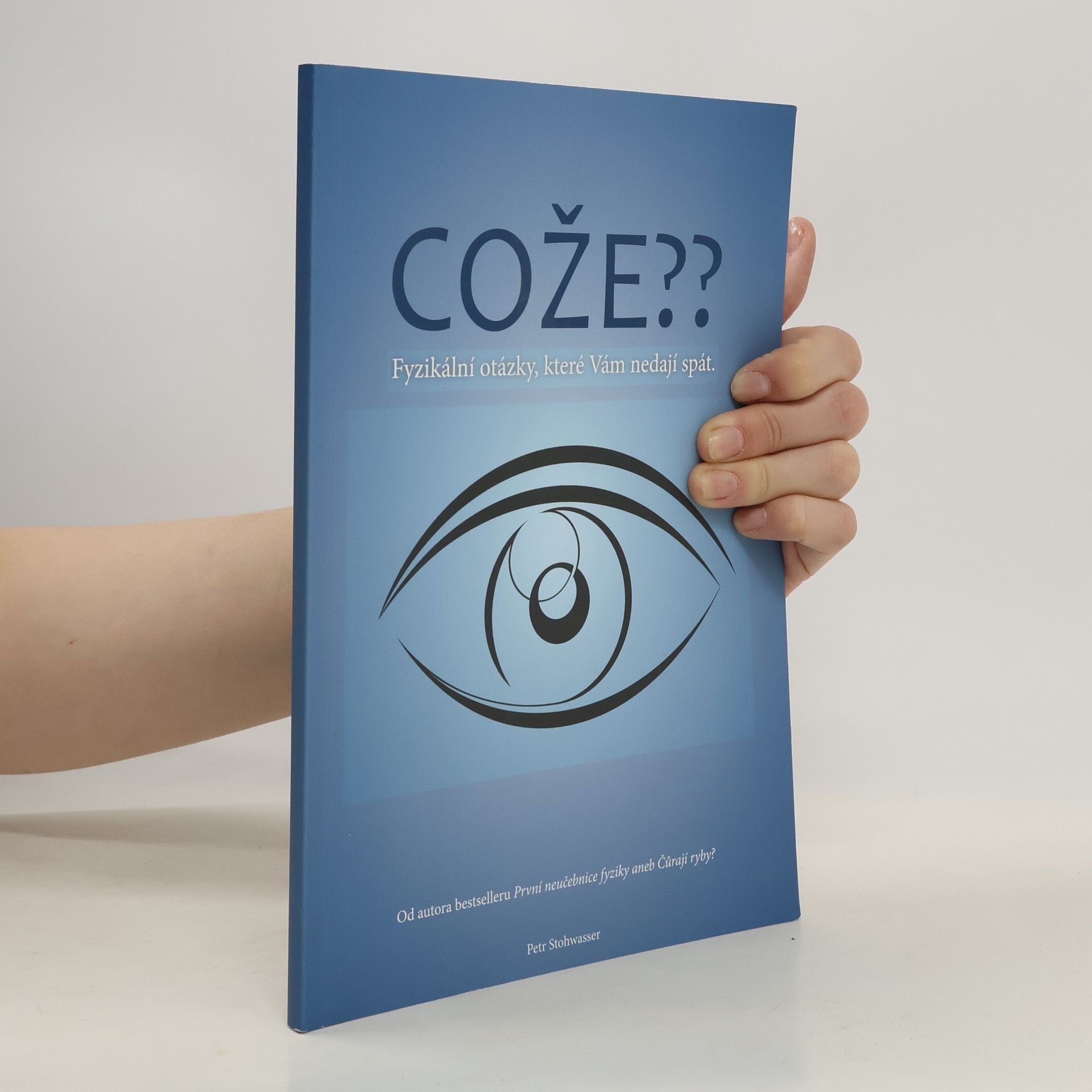 Petr Stohwasser Cože??: fyzikální otázky, které vám nedají spát