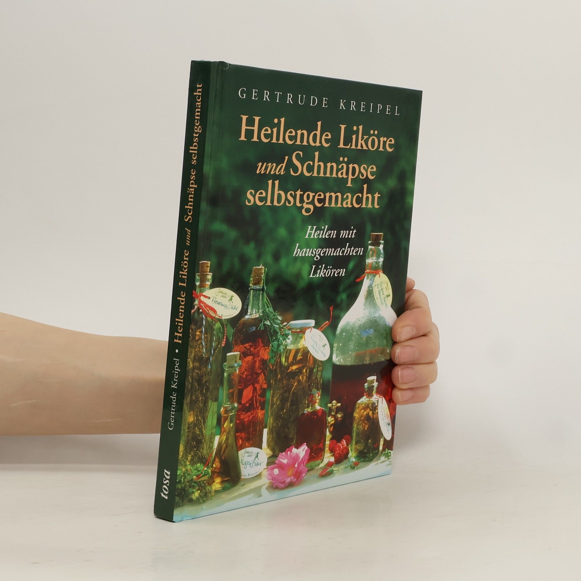 Gertrude Kreipel Heilende Liköre und Schnäpse selbstgemacht