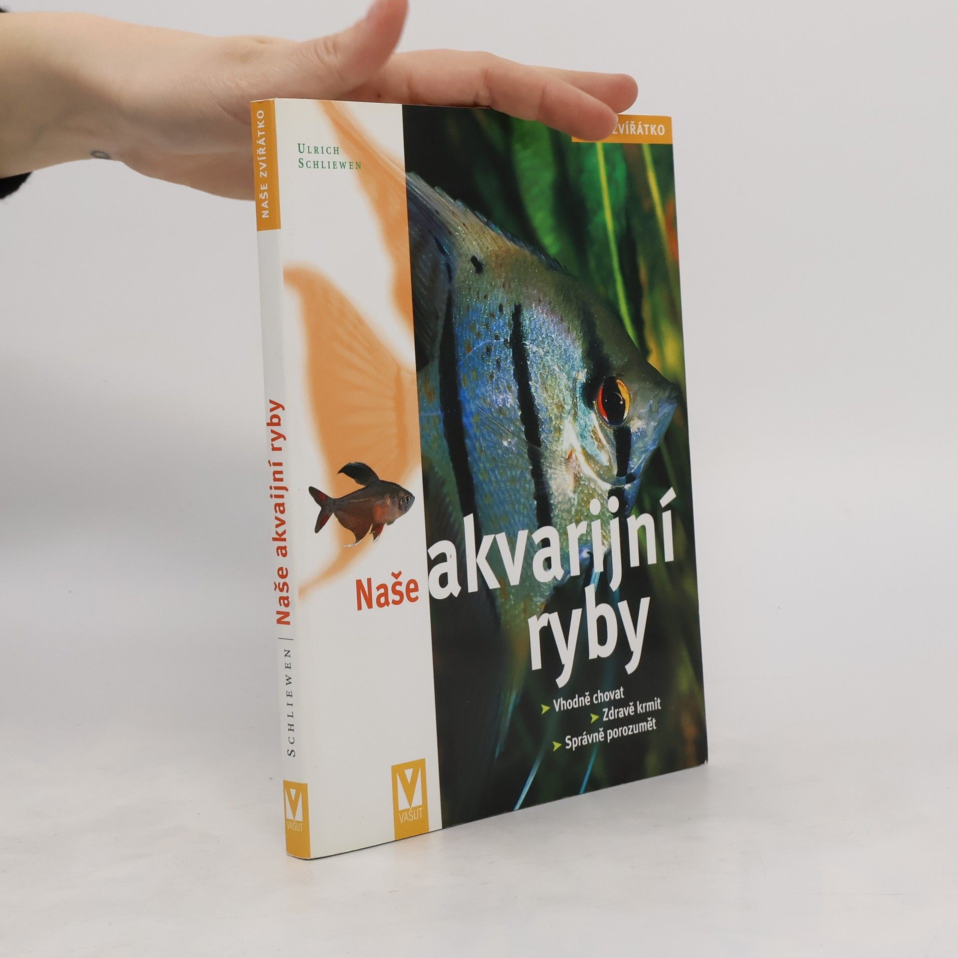 Ulrich Schliewen Naše akvarijní ryby. Vhodně chovat, zdravě krmit, správně porozumět