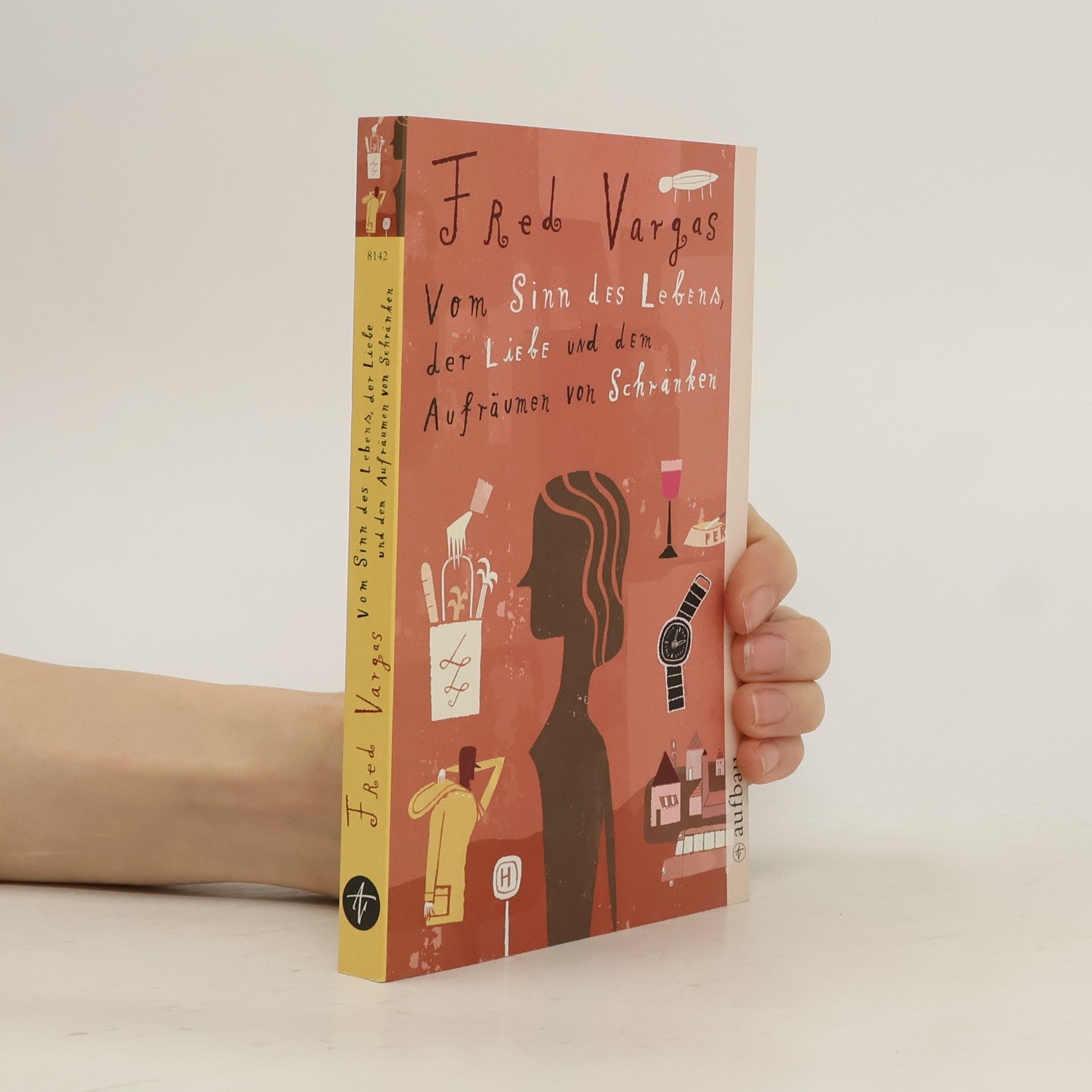 Fred Vargas Vom Sinn des Lebens, der Liebe und dem Aufräumen von Schränken