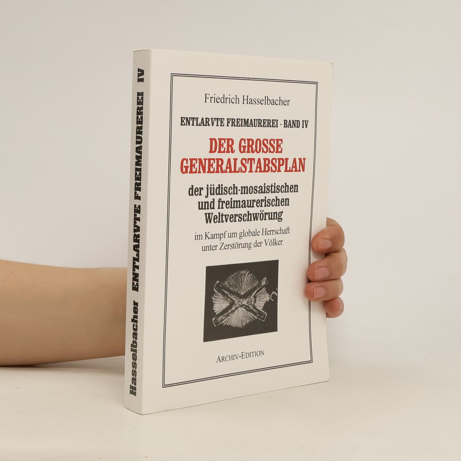 Friedrich Hasselbacher Entlarvte Freimaurerei Band IV. Der grosse Generalstabsplan
