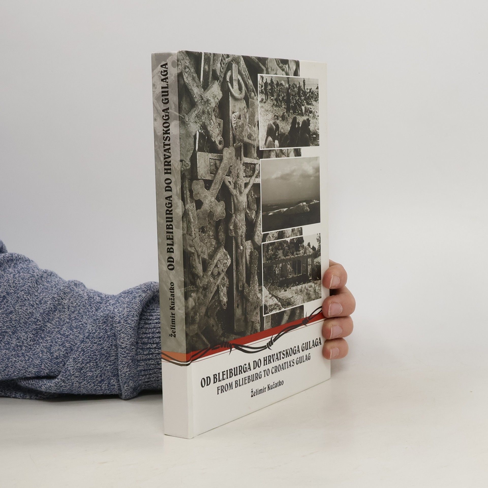 Želimir Kužatko Od Bleiburga do Hrvatskoga gulaga. From Bleiburg to Croatia’s Gulag