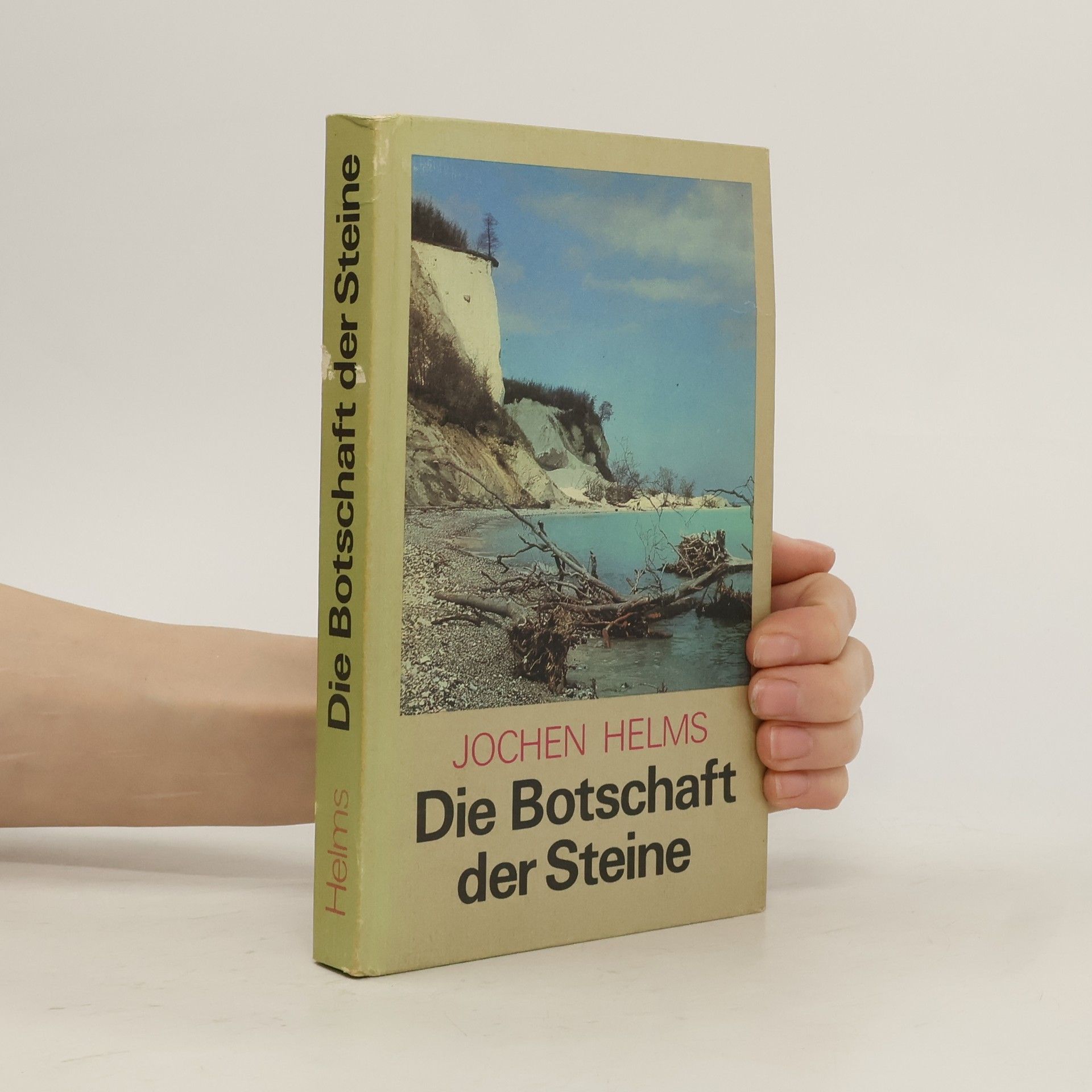 Jochen Helms Die Botschaft der Steine : geologische Streifzüge durch unsere Heimat