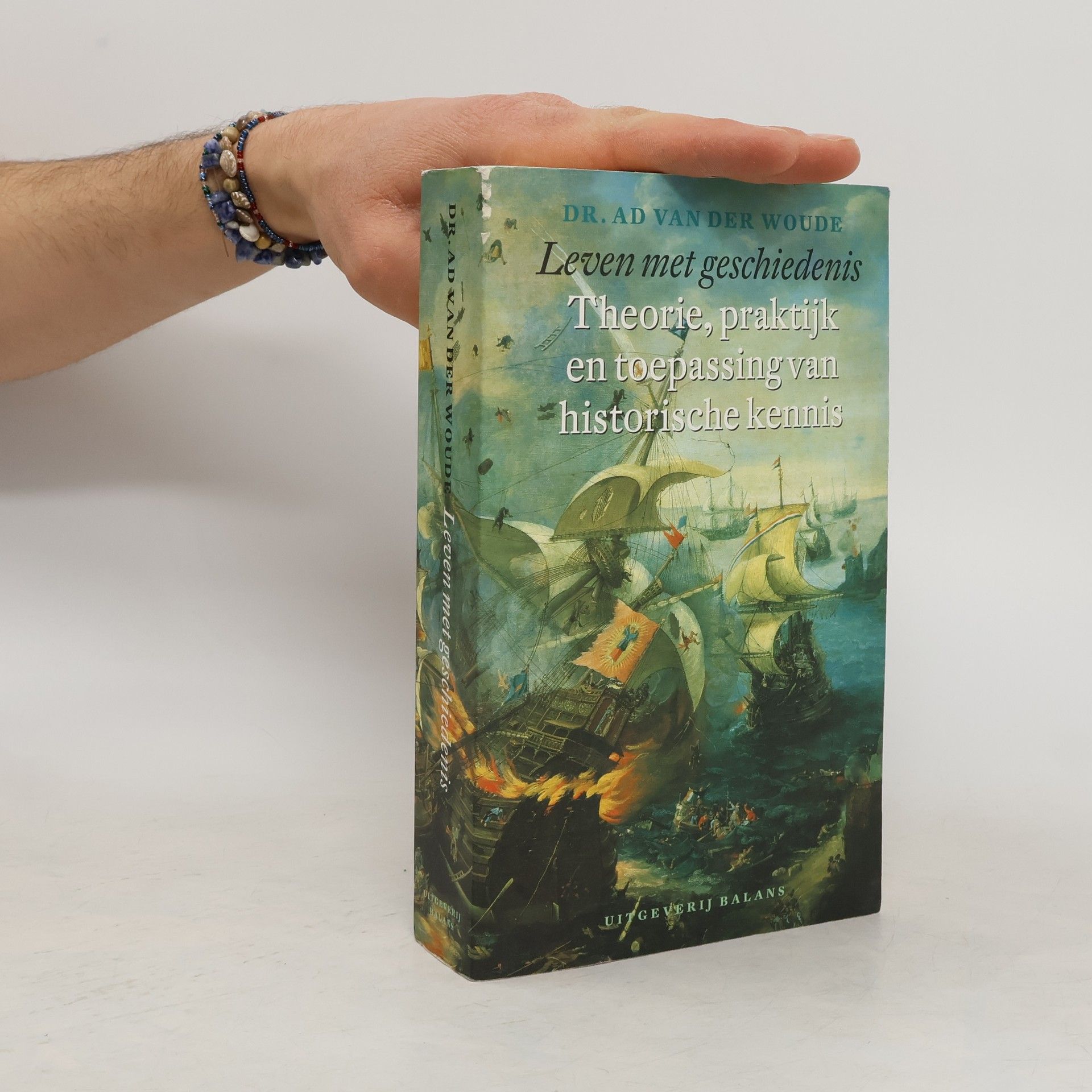 Ad van der Woude Leven met geschiedenis. Theorie, praktijk en toepassing van historische kennis