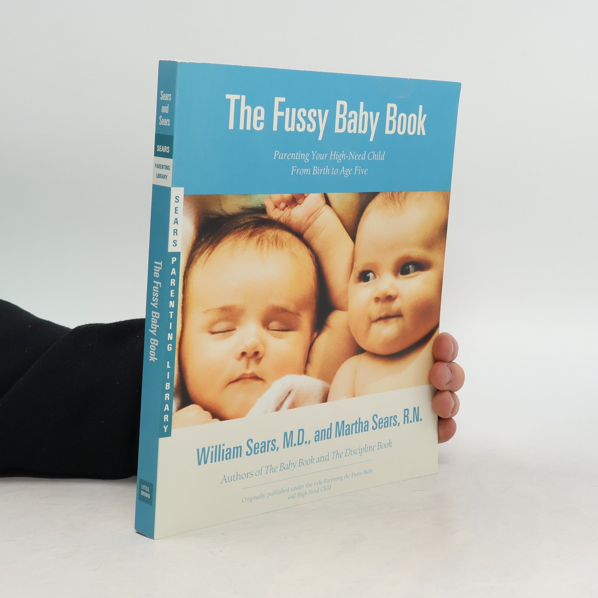 William Sears Parenting the fussy baby and high-need child