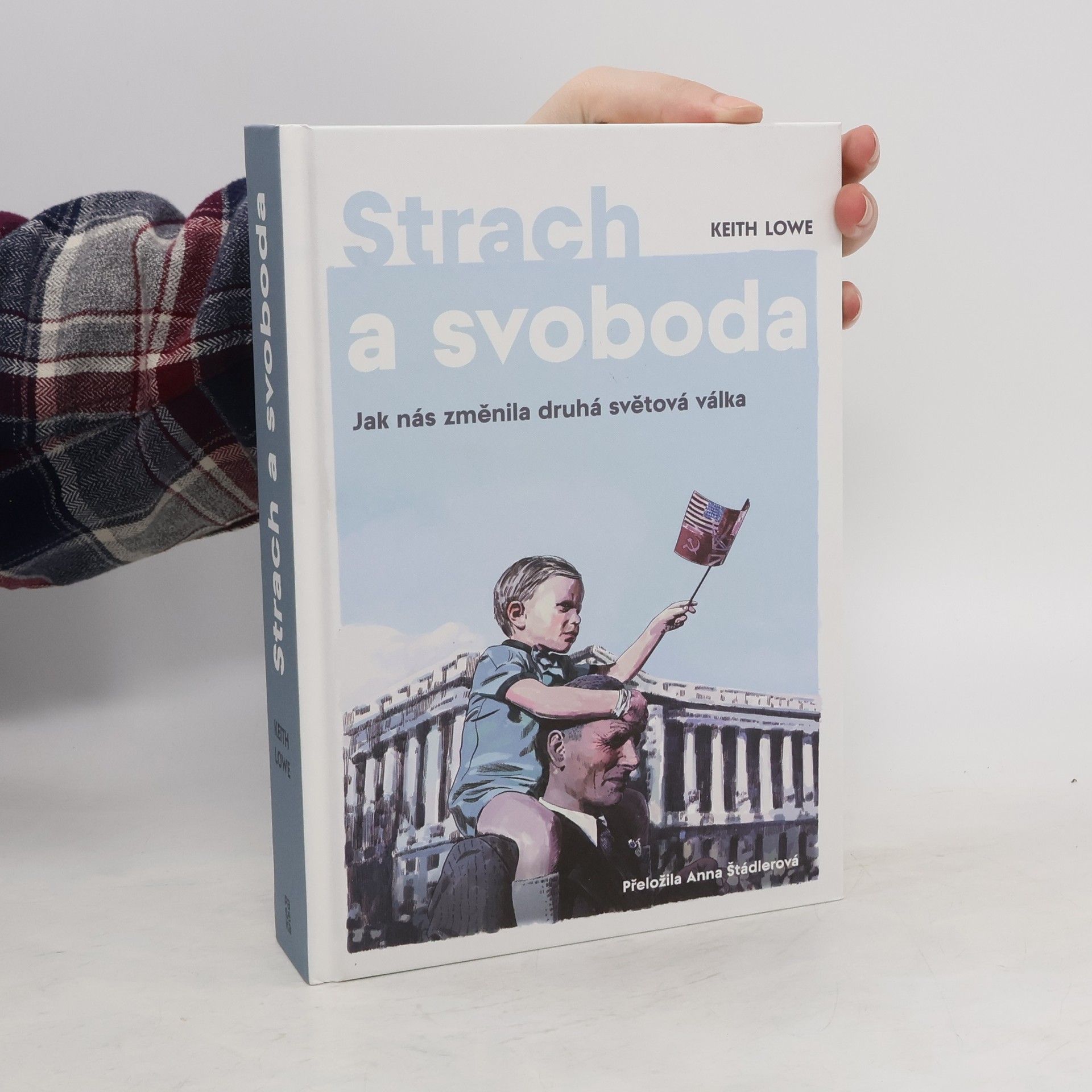 Keith Lowe Strach a svoboda: Jak nás změnila 2. světová válka