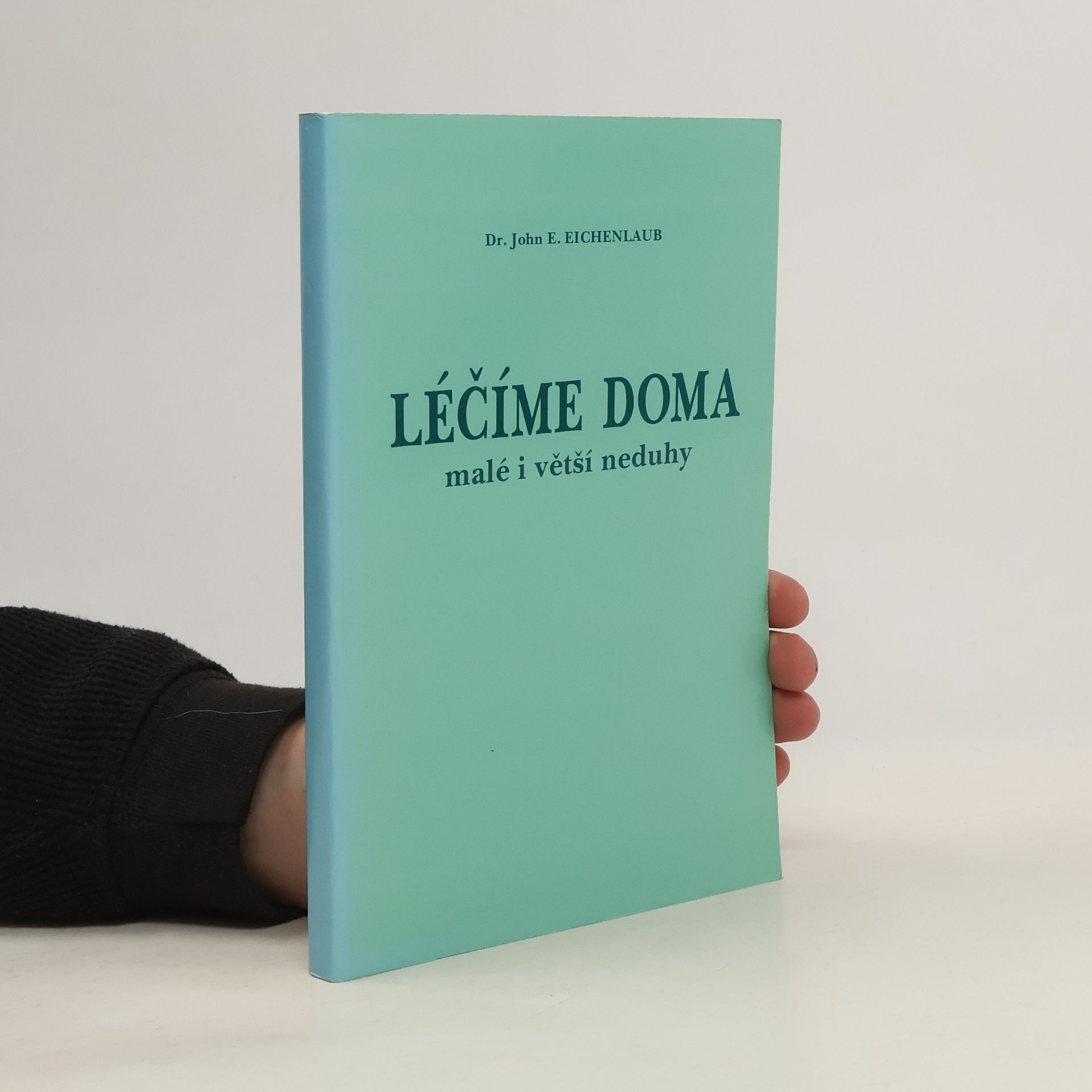 John E. Eichenlaub Léčíme doma malé i větší neduhy