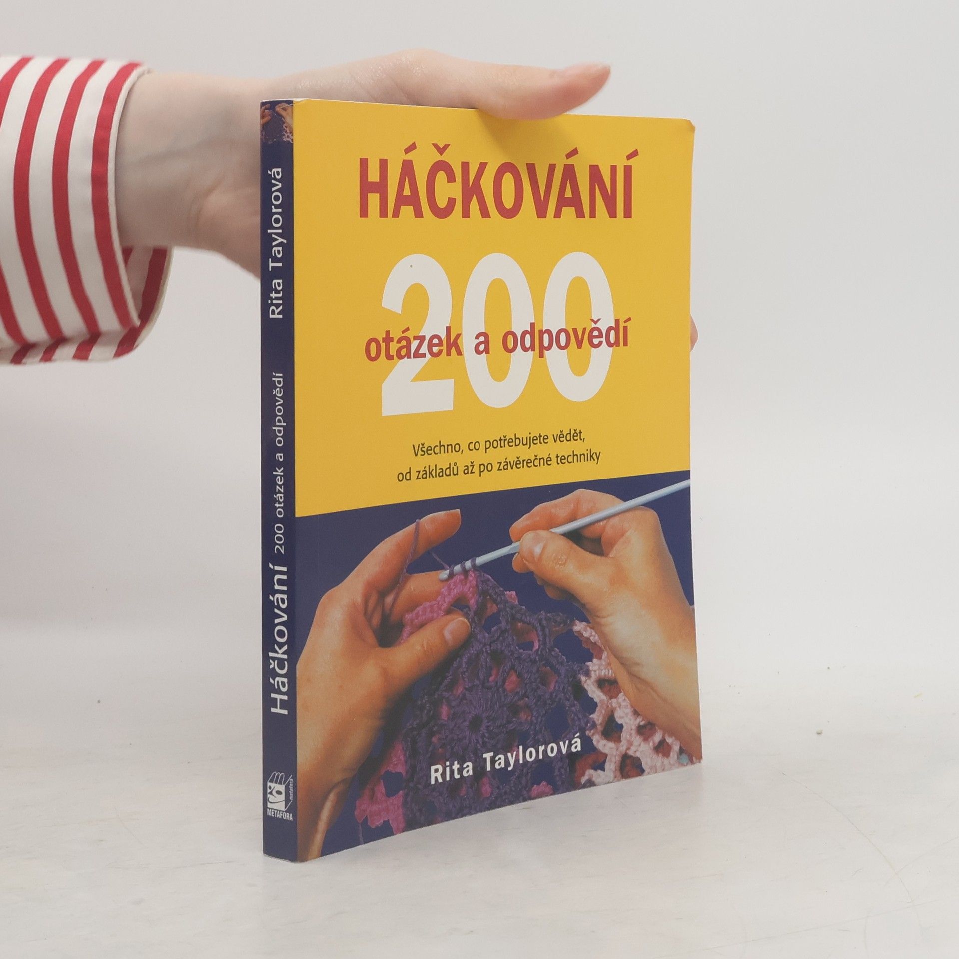 Rita Taylor Háčkování : 200 otázek a odpovědí : víme vše, co potřebujete znát, od základních ok po závěrečné úpravy