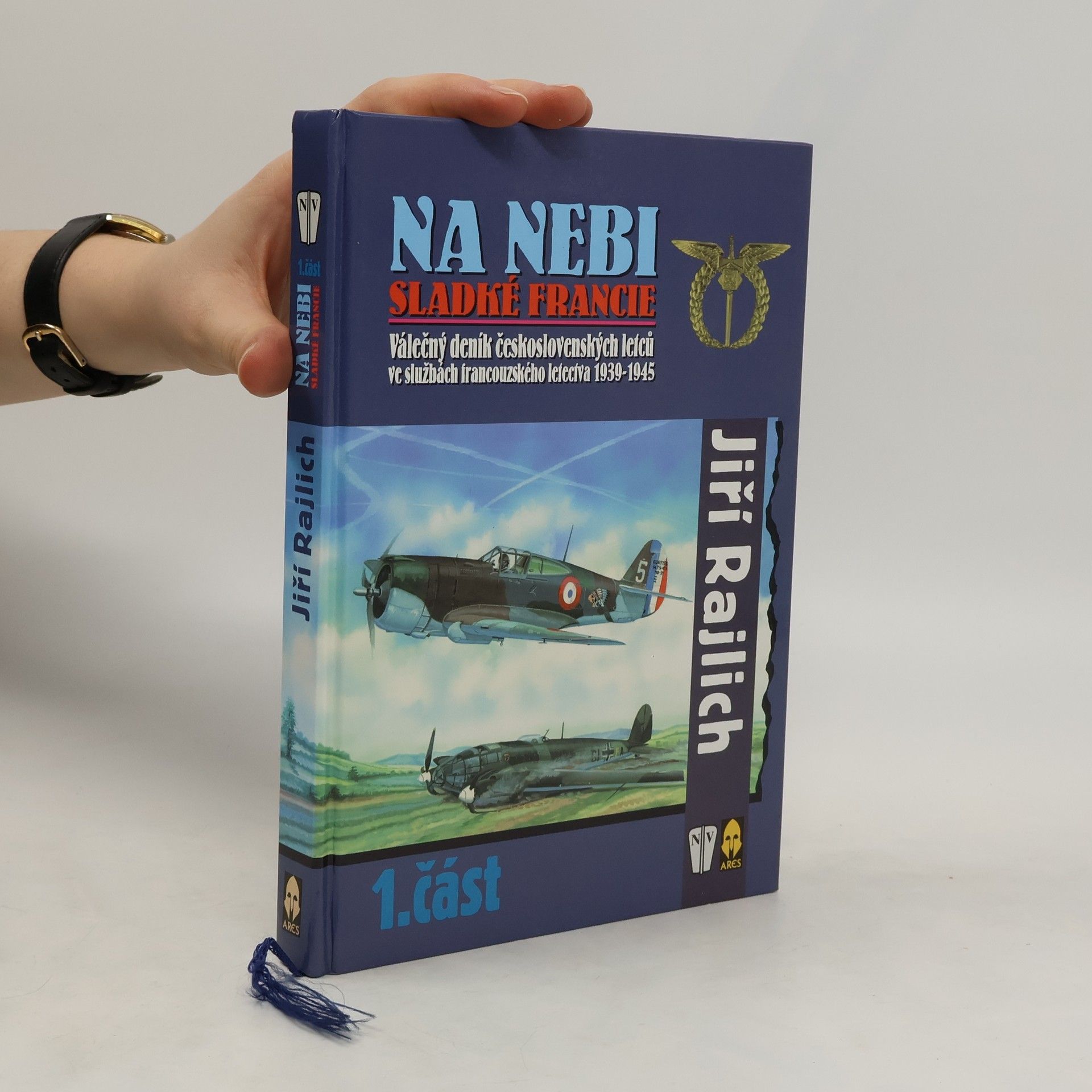 Jiří Rajlich Na nebi sladké Francie : válečný deník československých letců ve službách francouzského letectva 1939-1945. 1. část