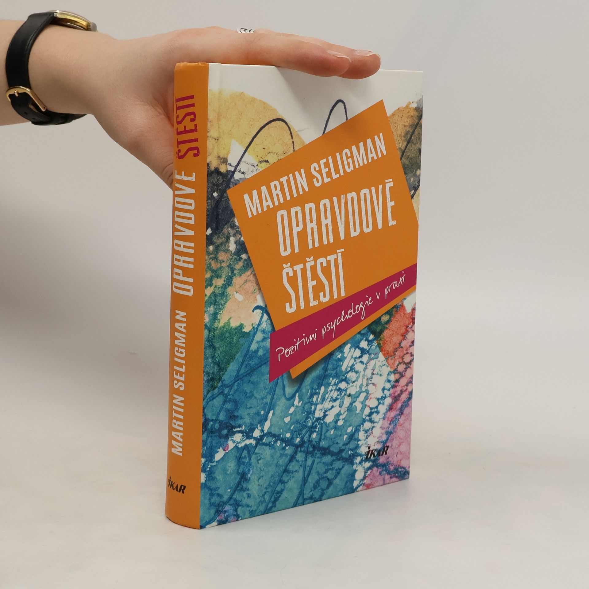 Martin Seligman Opravdové štěstí : pozitivní psychologie v praxi